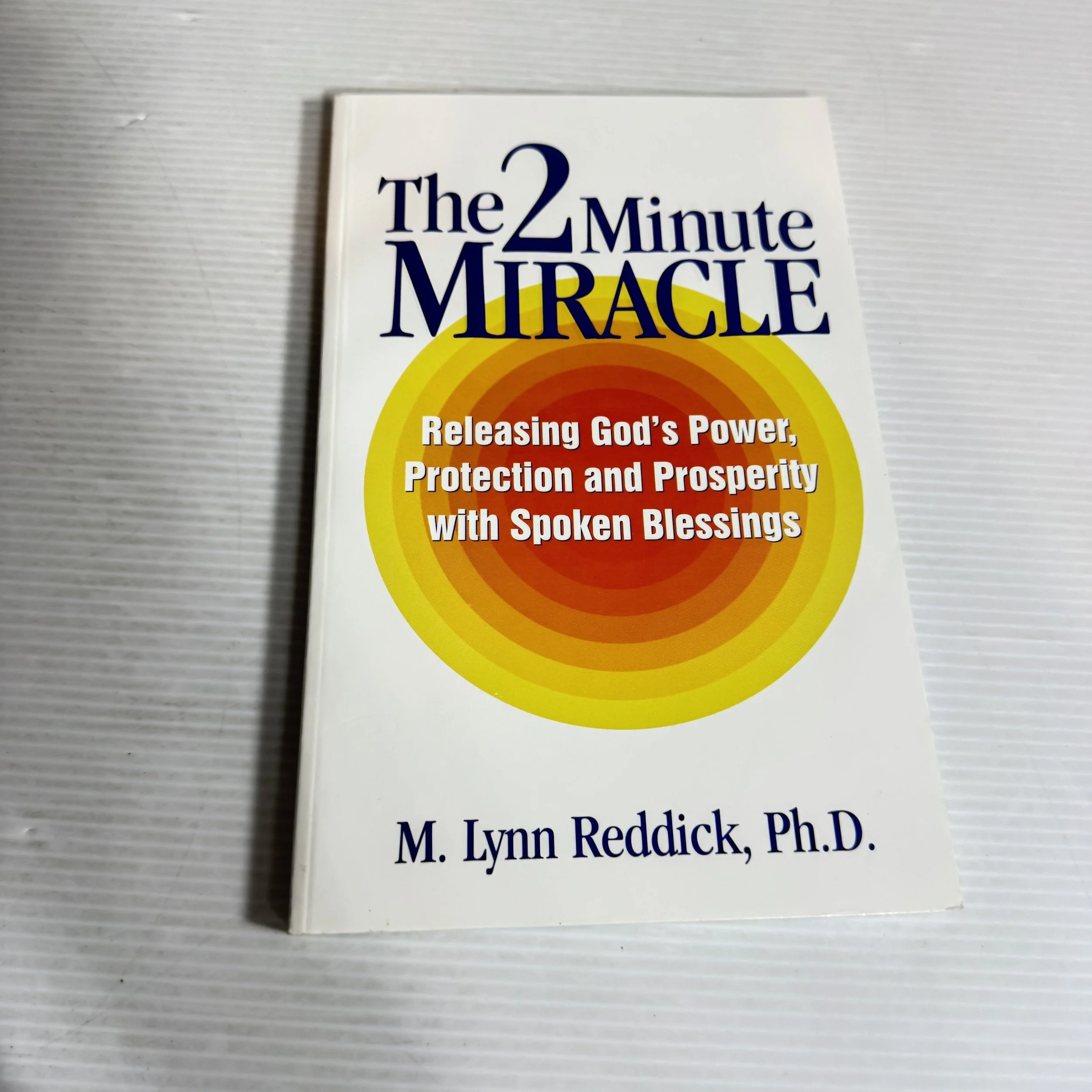 The 2 Minute Miracle : Releasing God's Power, Protection and Prosperity with Spoken Blessings - M. Lynn Reddick, Ph.D.