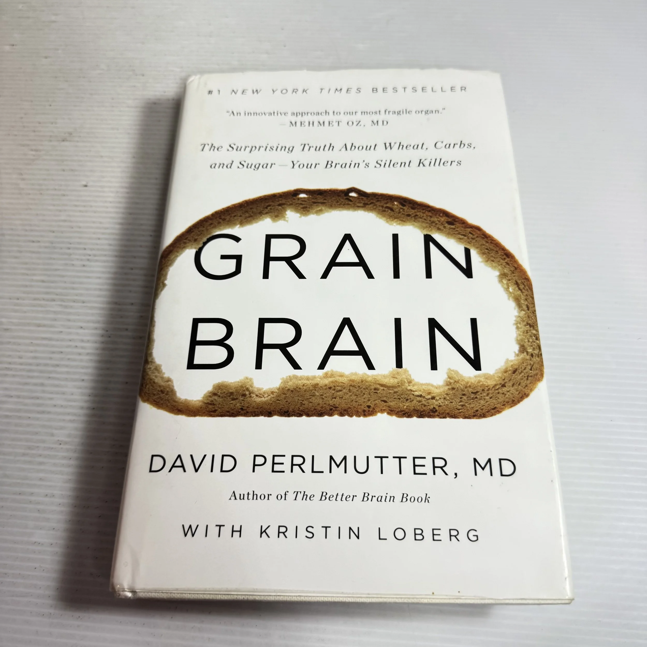 Grain Brain : The Surprising Truth About Wheat, Carbs, and Sugar - Your Brain's Silent Killers - David Perlmutter, MD