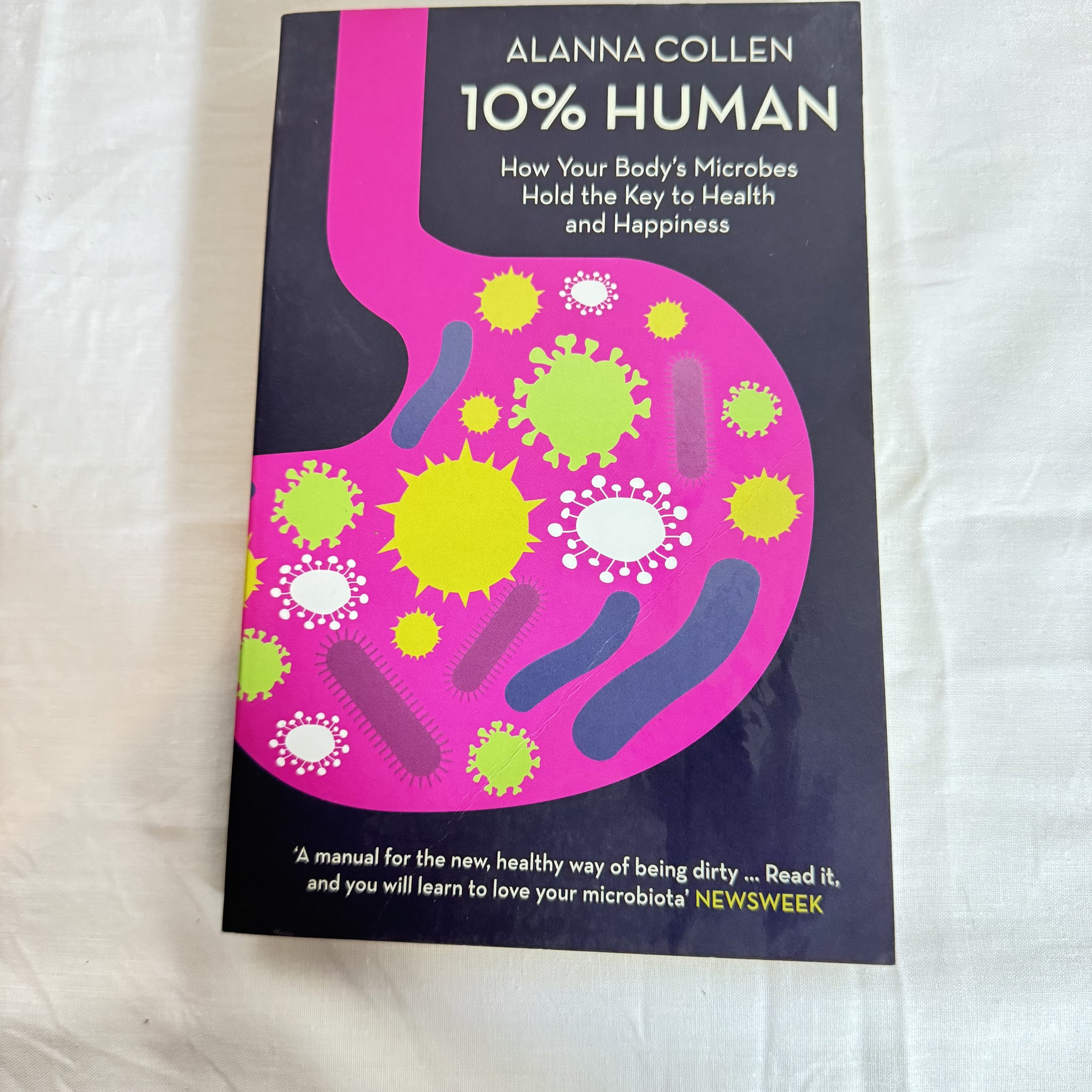10% Human : How Your Body's Microbes Hold the Key to Health & Happiness - Alanna Collen