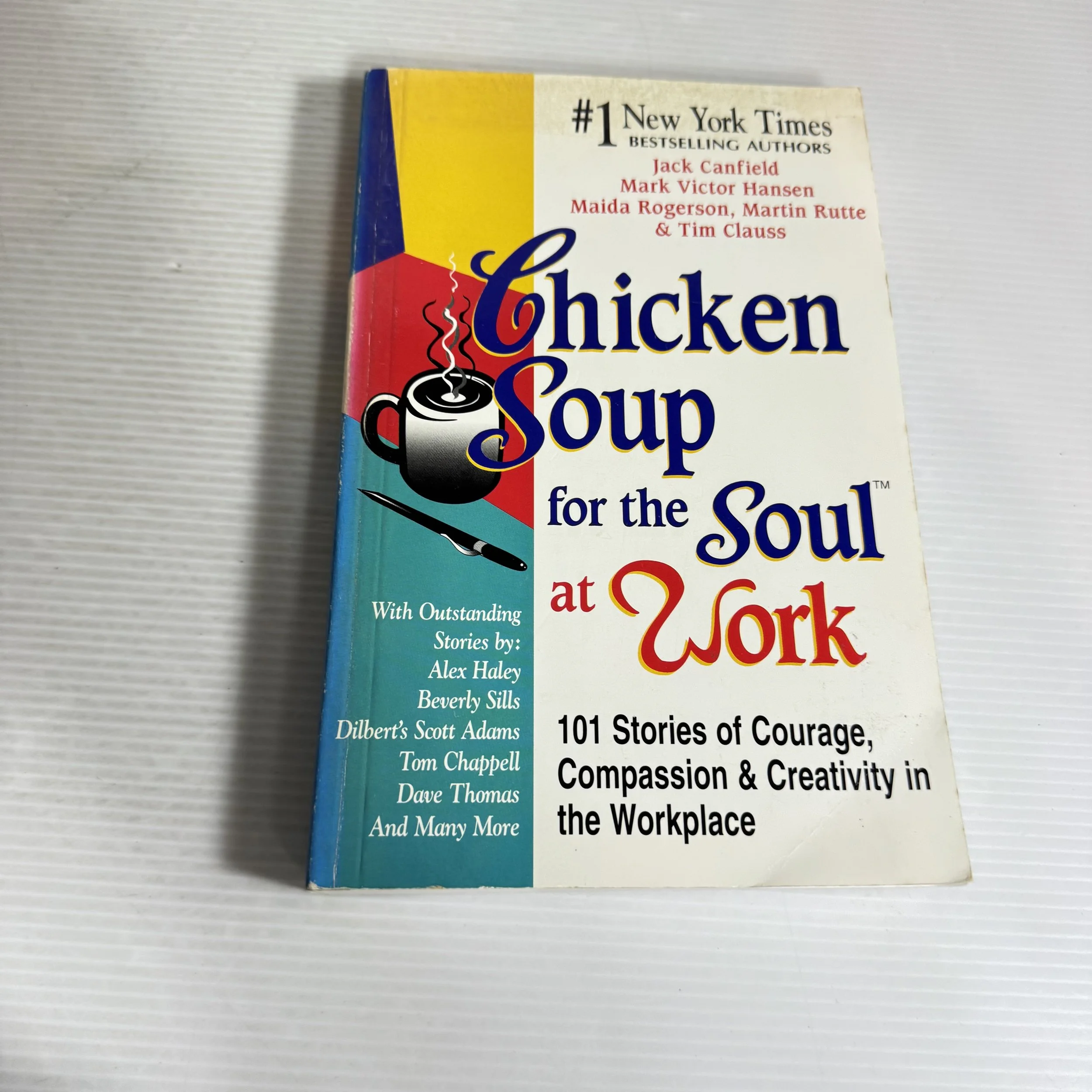 Chicken Soup for the Soul at Work : 101 Stories of Courage, Compassion & Creativity in the Workplace