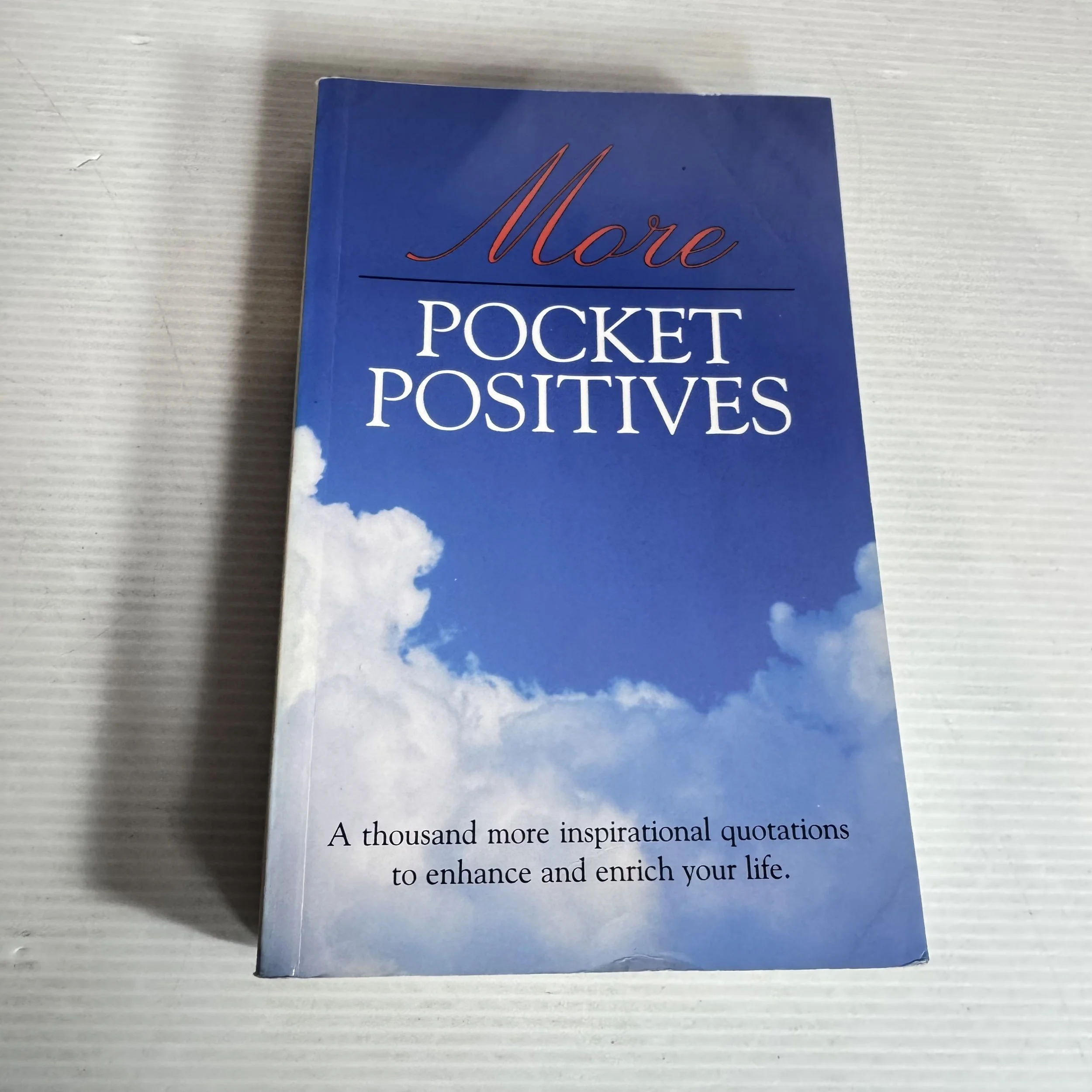 More Pocket Positives : A Thousand More Inspirational Quotations to Enhance and Enrich Your Life