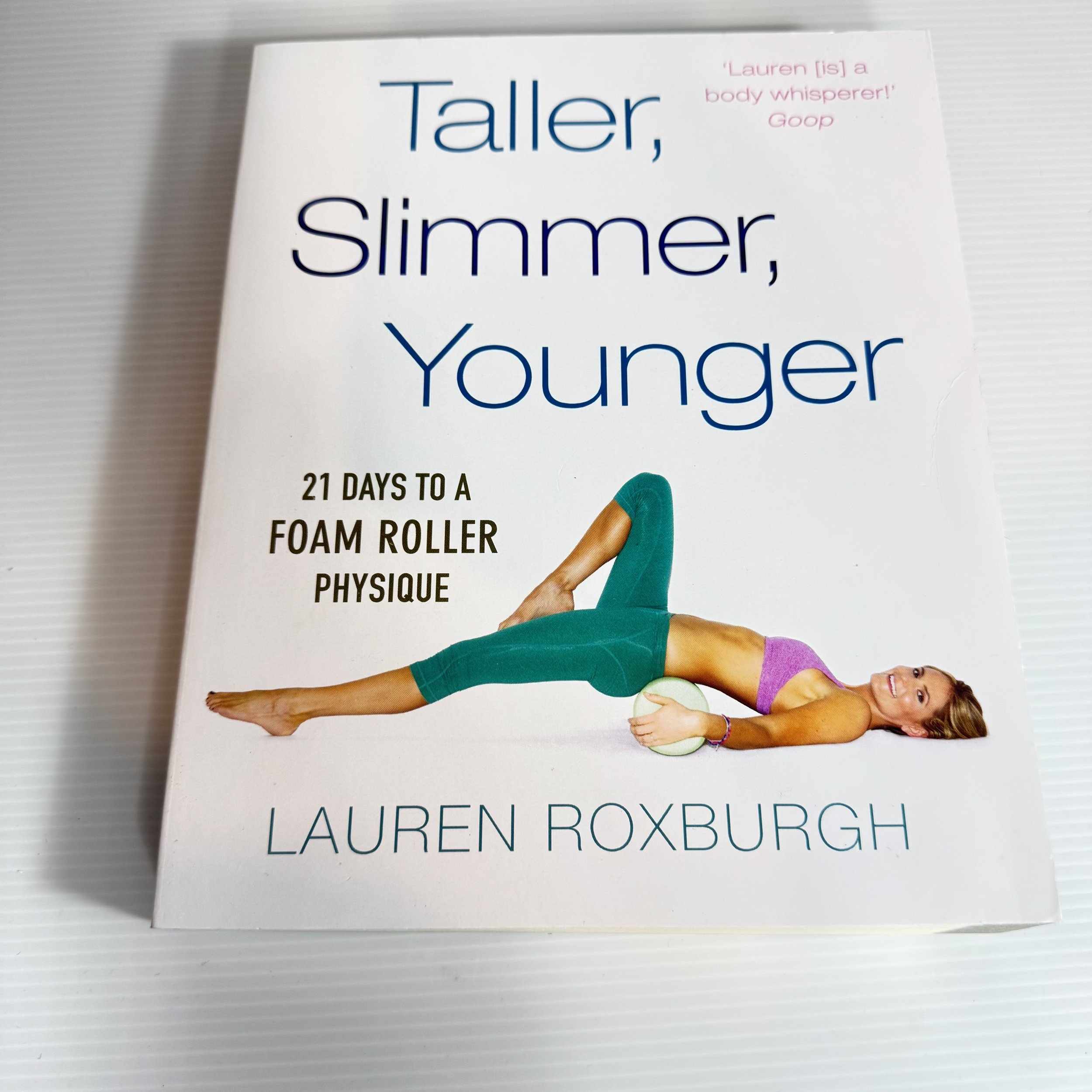 Taller, Slimmer, Younger : 21 Days to a Foam Roller Physique - Lauren Roxburgh