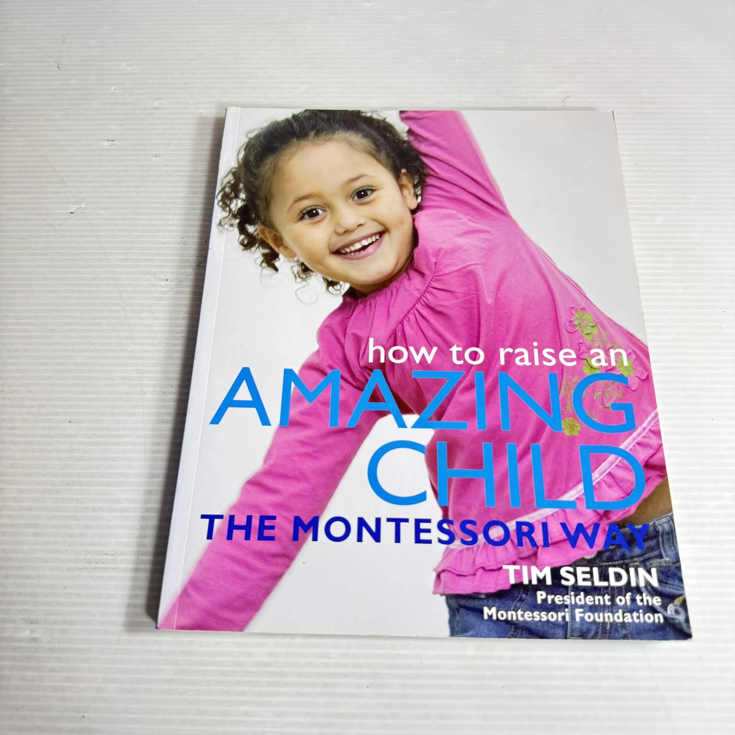 How To Raise Amazing Children The Montessori Way - Tim Seldin