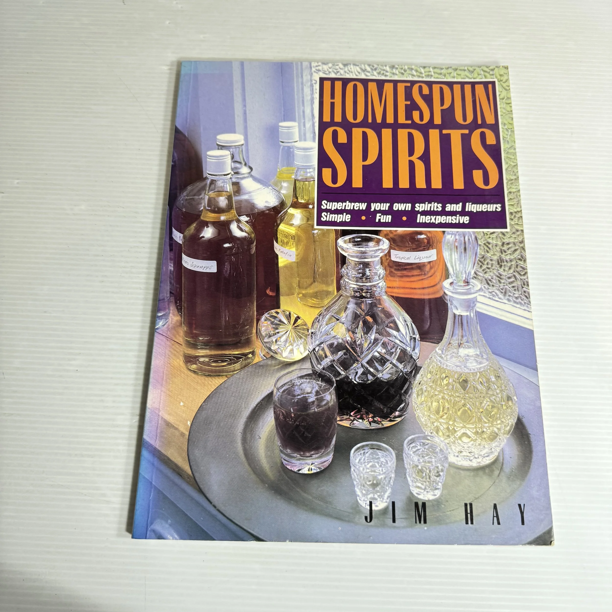 Homespun Spirits : Superbrew Your Own Spirits and Liqueurs - Jim Hay