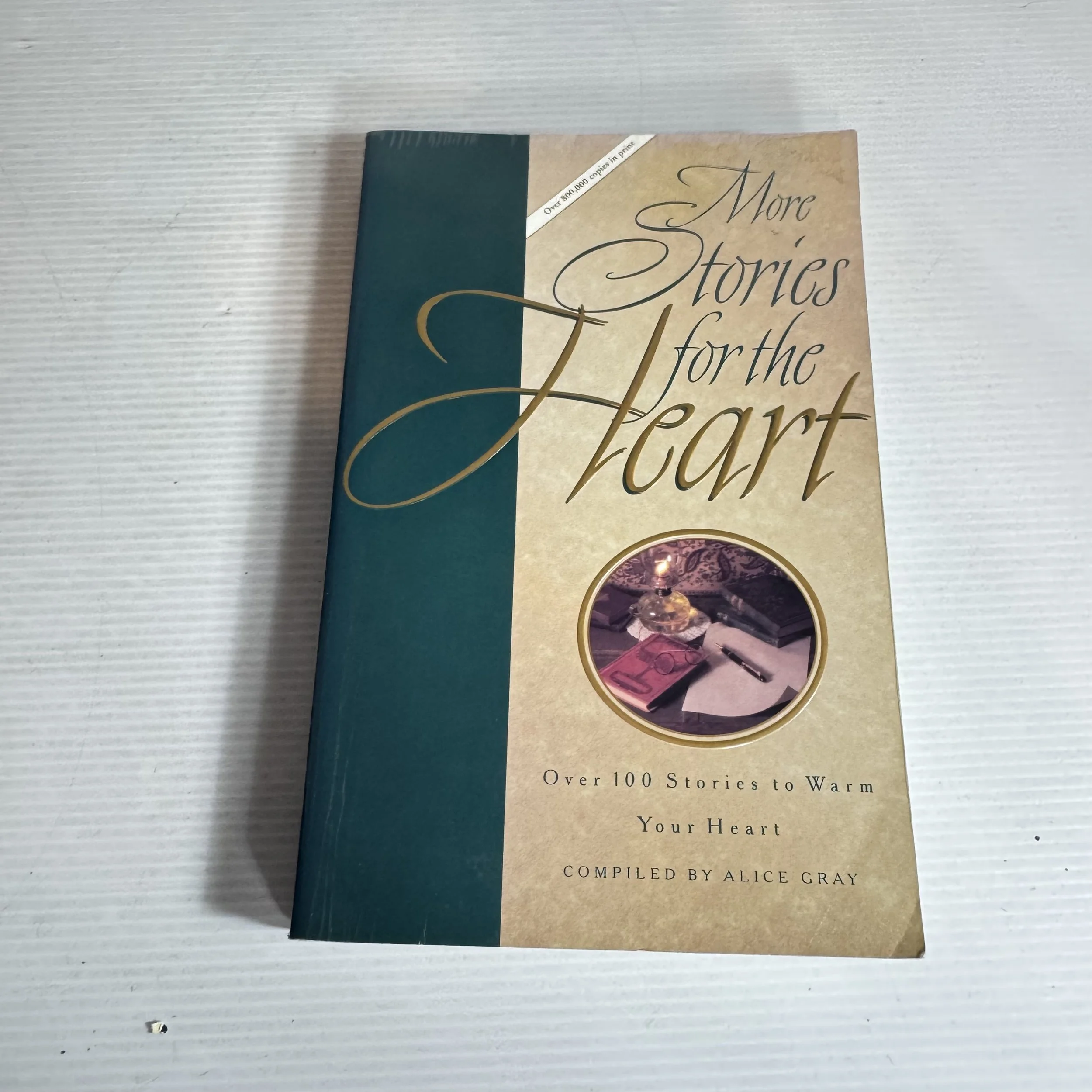 More Stories for the Heart : Over 100 Stories to Warm Your Heart - Compiled by Alice Gray