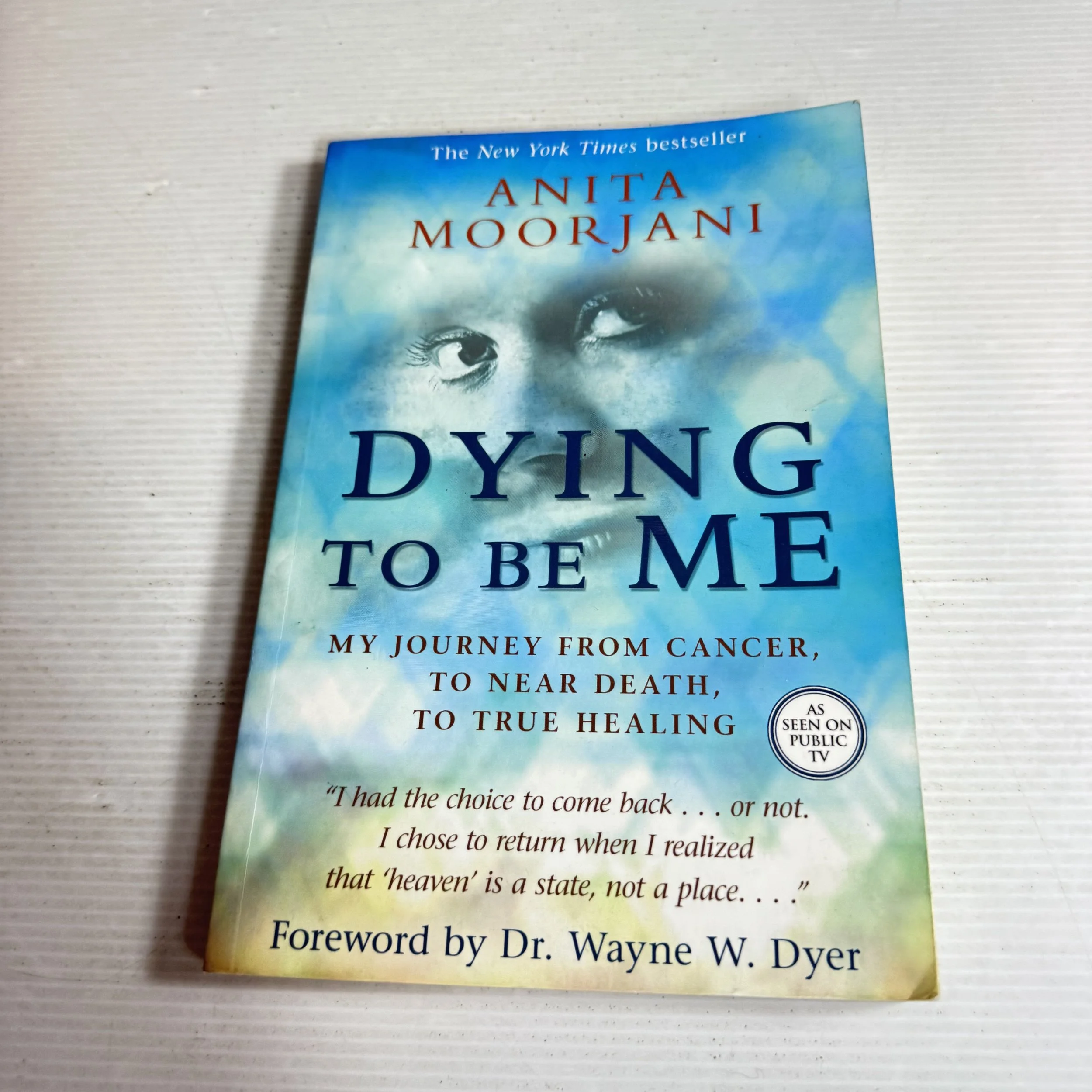 Dying To Be Me : My Journey from Cancer, to Near Death, To True Healing - Anita Moorjani