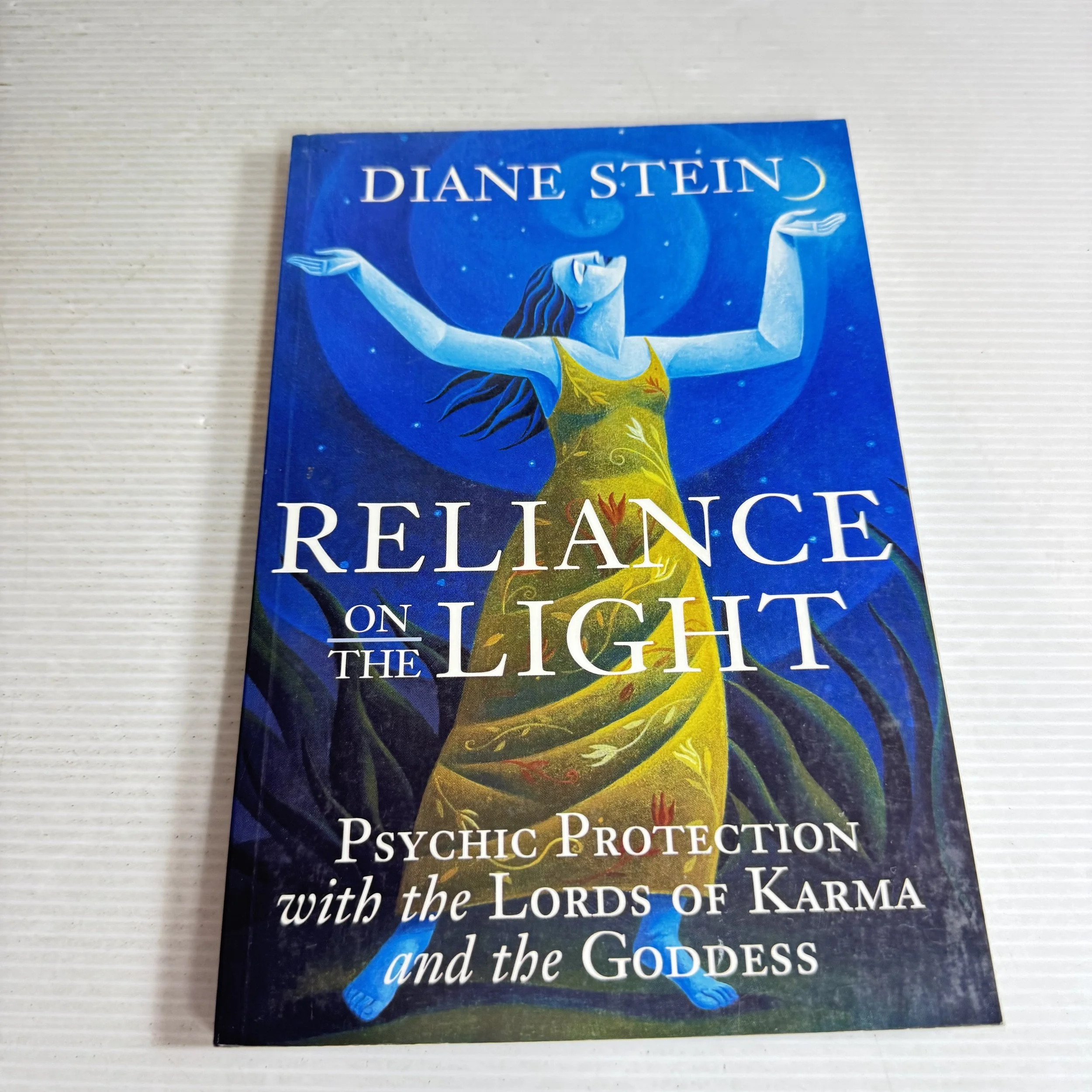 Reliance on the Light : Psychic Protection with the Lords of Karma and the Goddess - Diane Stein