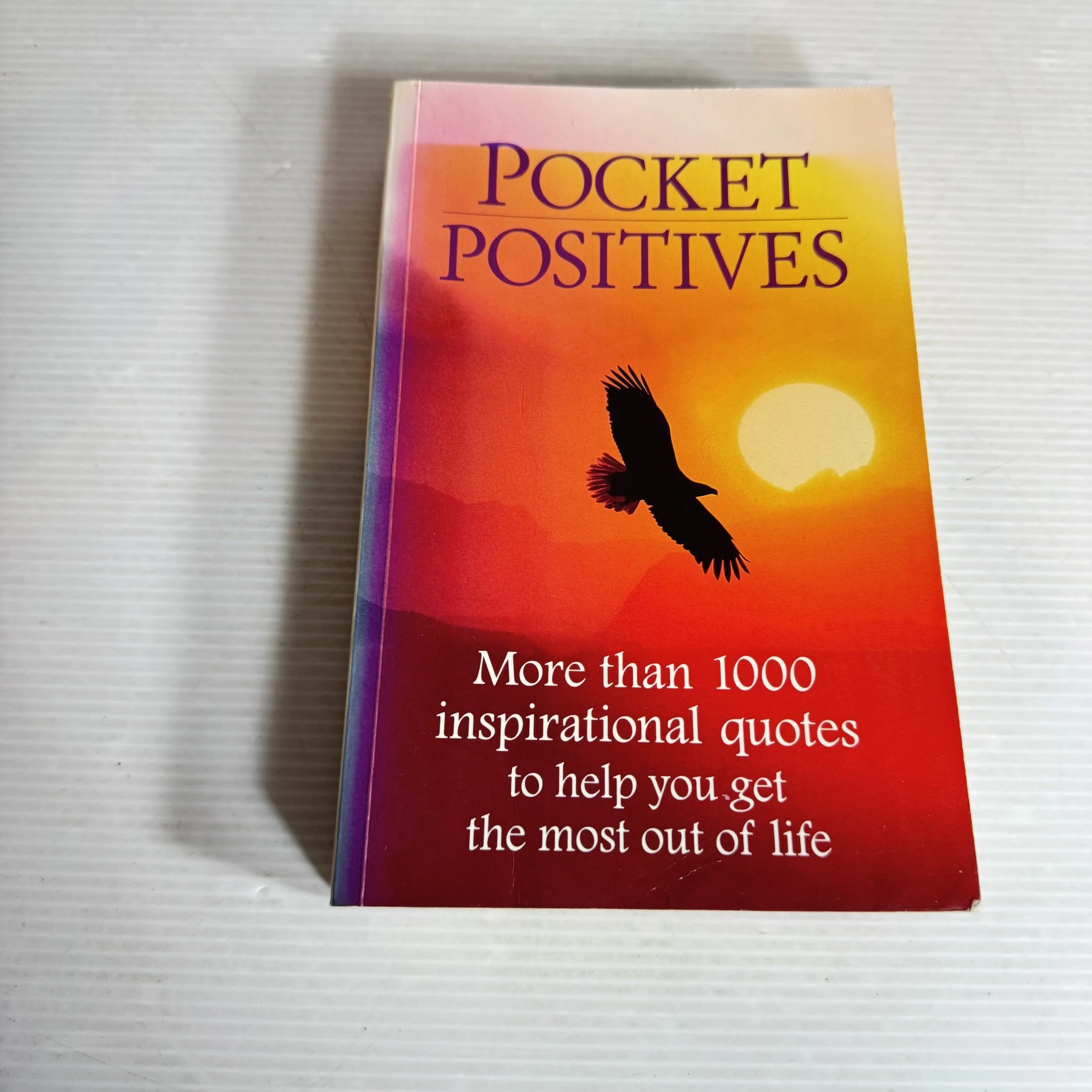 Pocket Positives : More than 100 Inspirational Quotes to Help You Get the Most out of Life