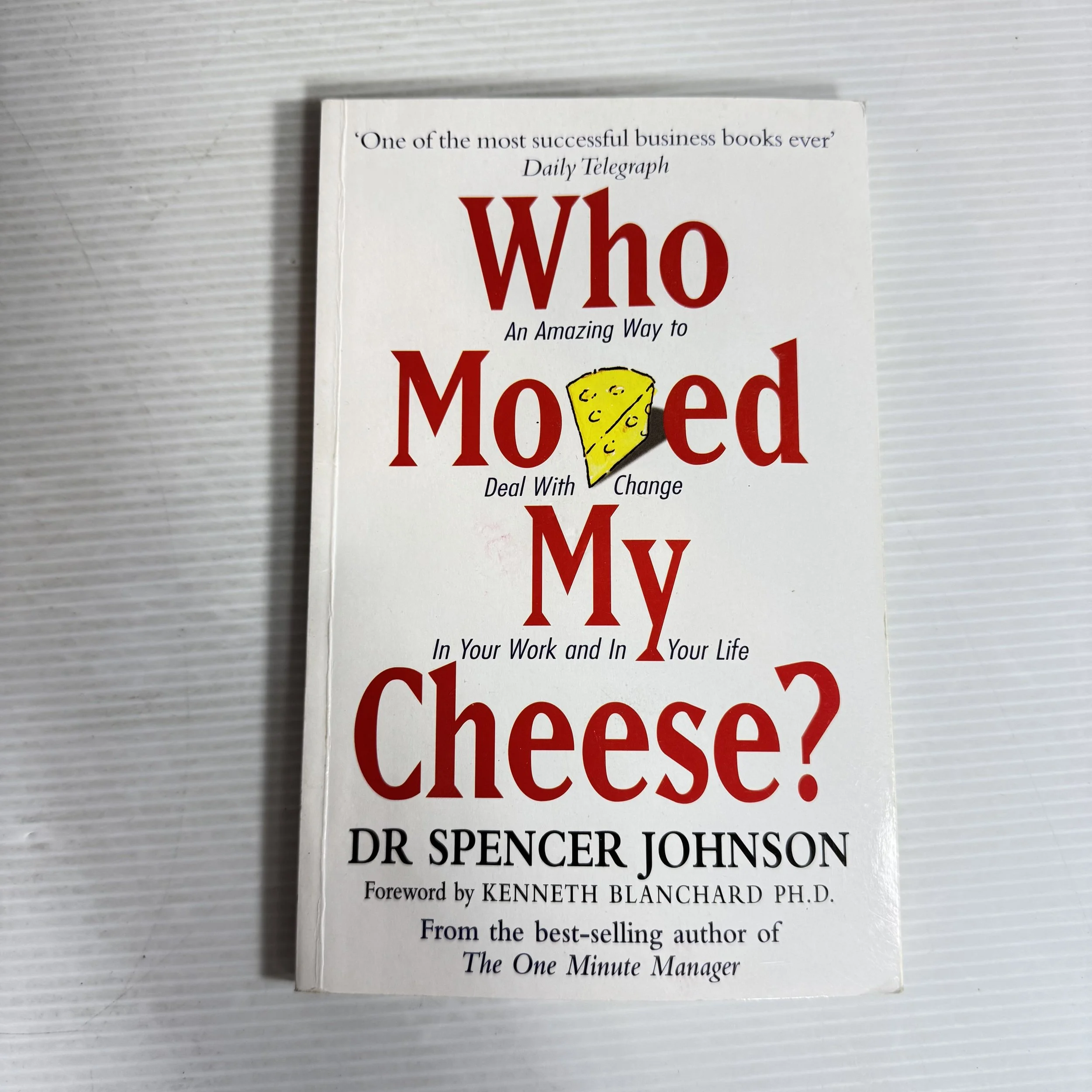 Who Moved My Cheese? An Amazing Way to Deal with Change In your Work and In Your Life - Dr Spence Johnson