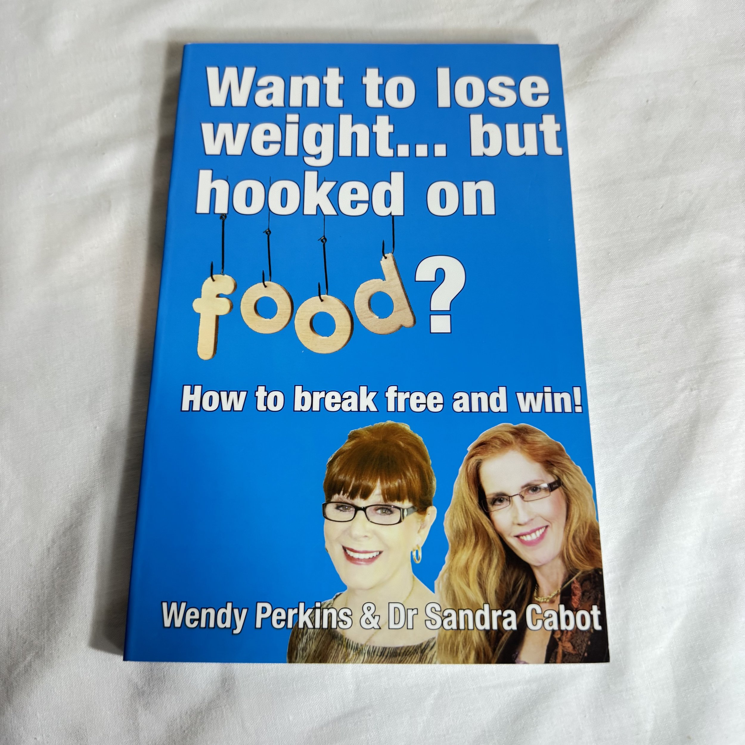 Want to Lose Weight but Hooked on Food? How to Break Free - Wendy Perkins & Dr Sandra Cabot