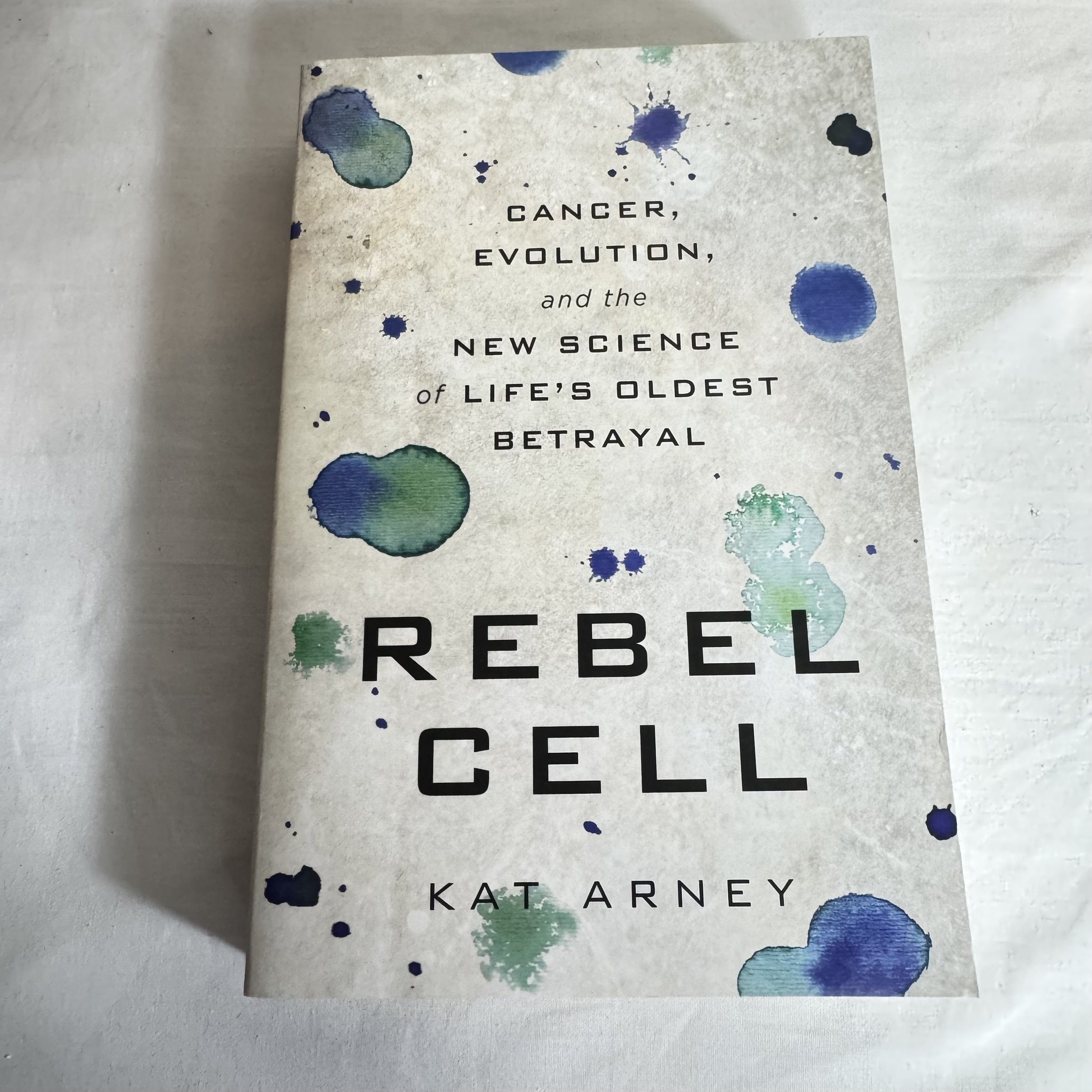 Rebel Cell : Cancer, Evolution & The Science of Life's Oldest Betrayal - Kat Arney