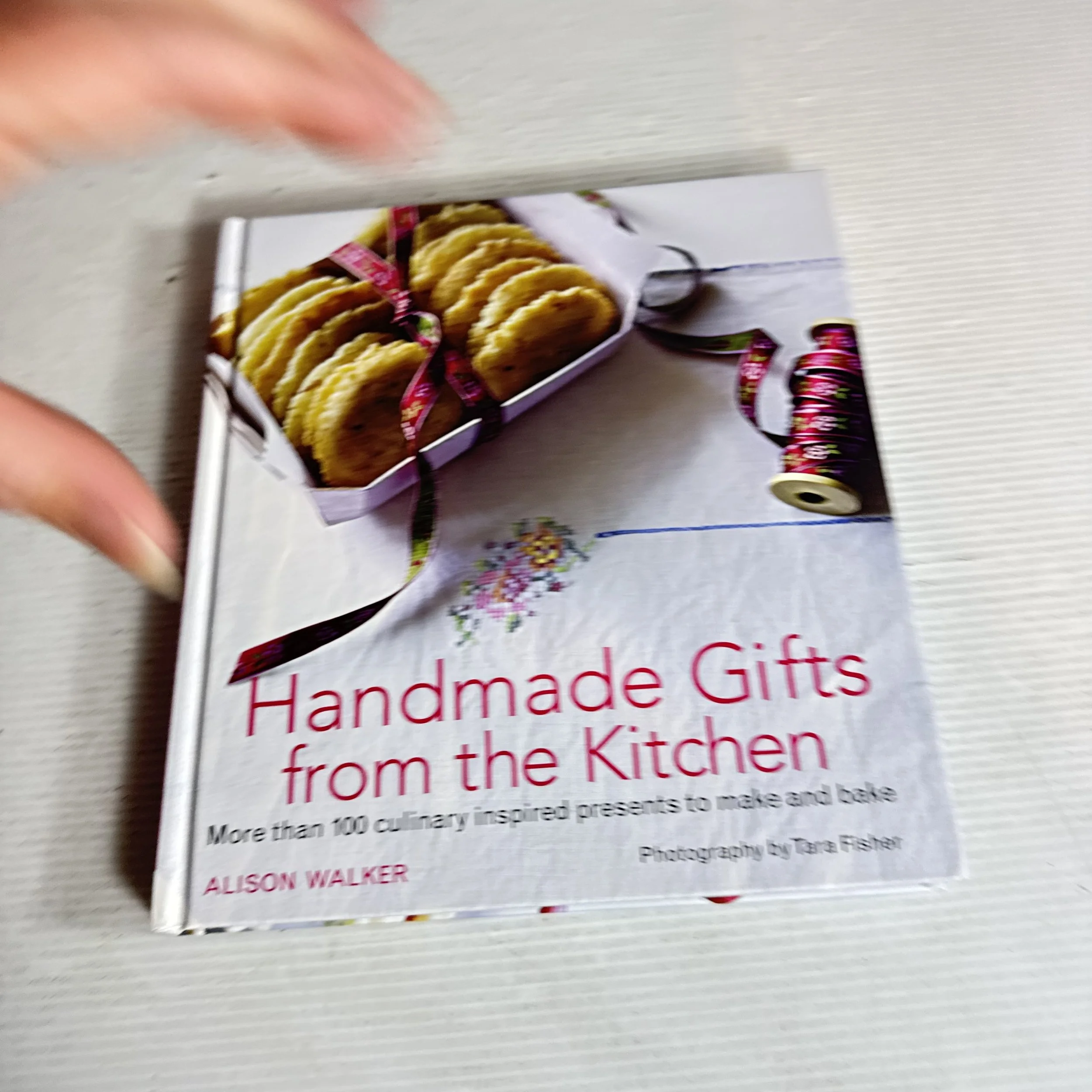 Handmade Gifts from the Kitchen : More than 100 Culinary Inspired Presents to Make and Bake - Alison Walker
