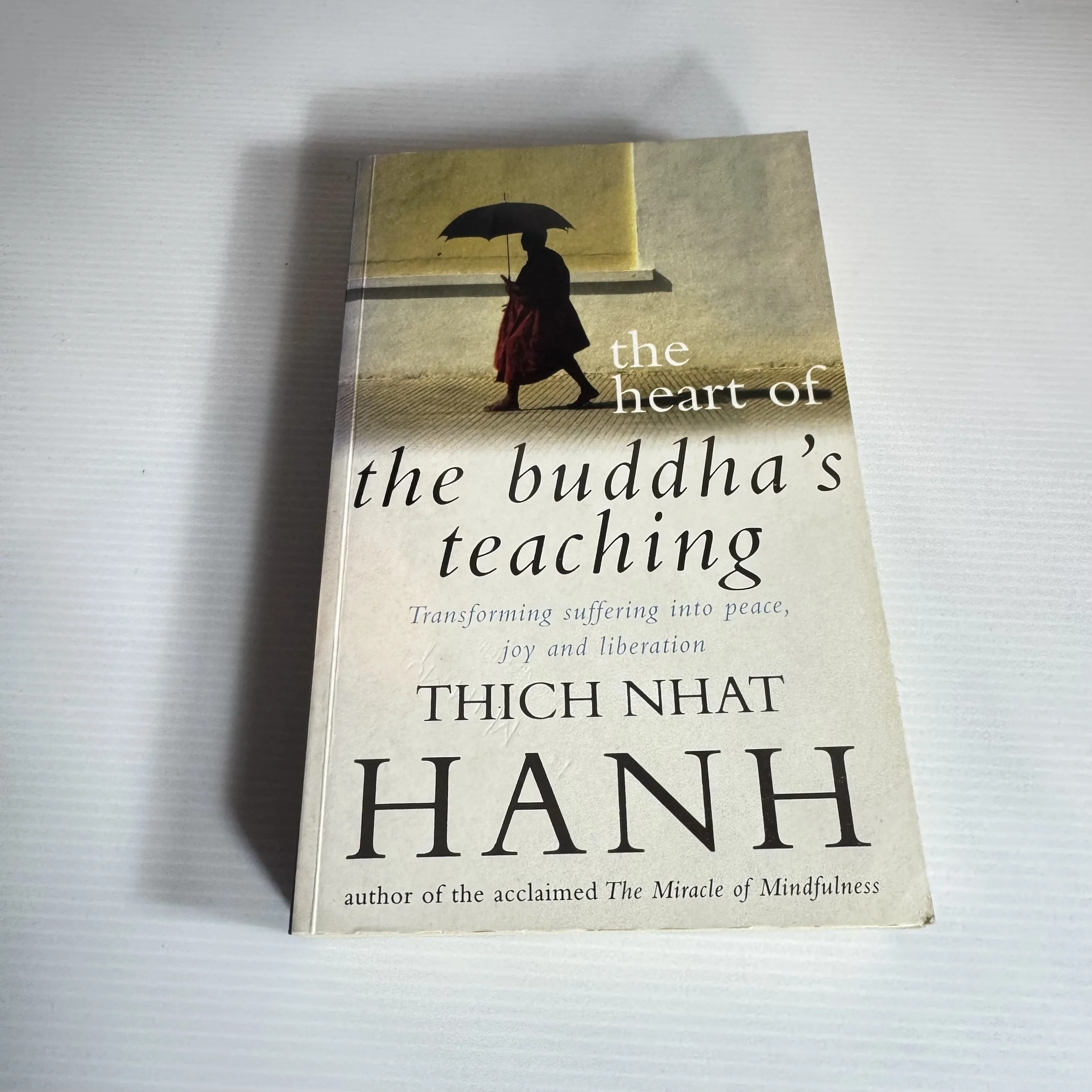 The Heart of the Buddha's Teaching : Transforming Suffering Into Peace, Joy and Liberation - Thich Nhat Hanh