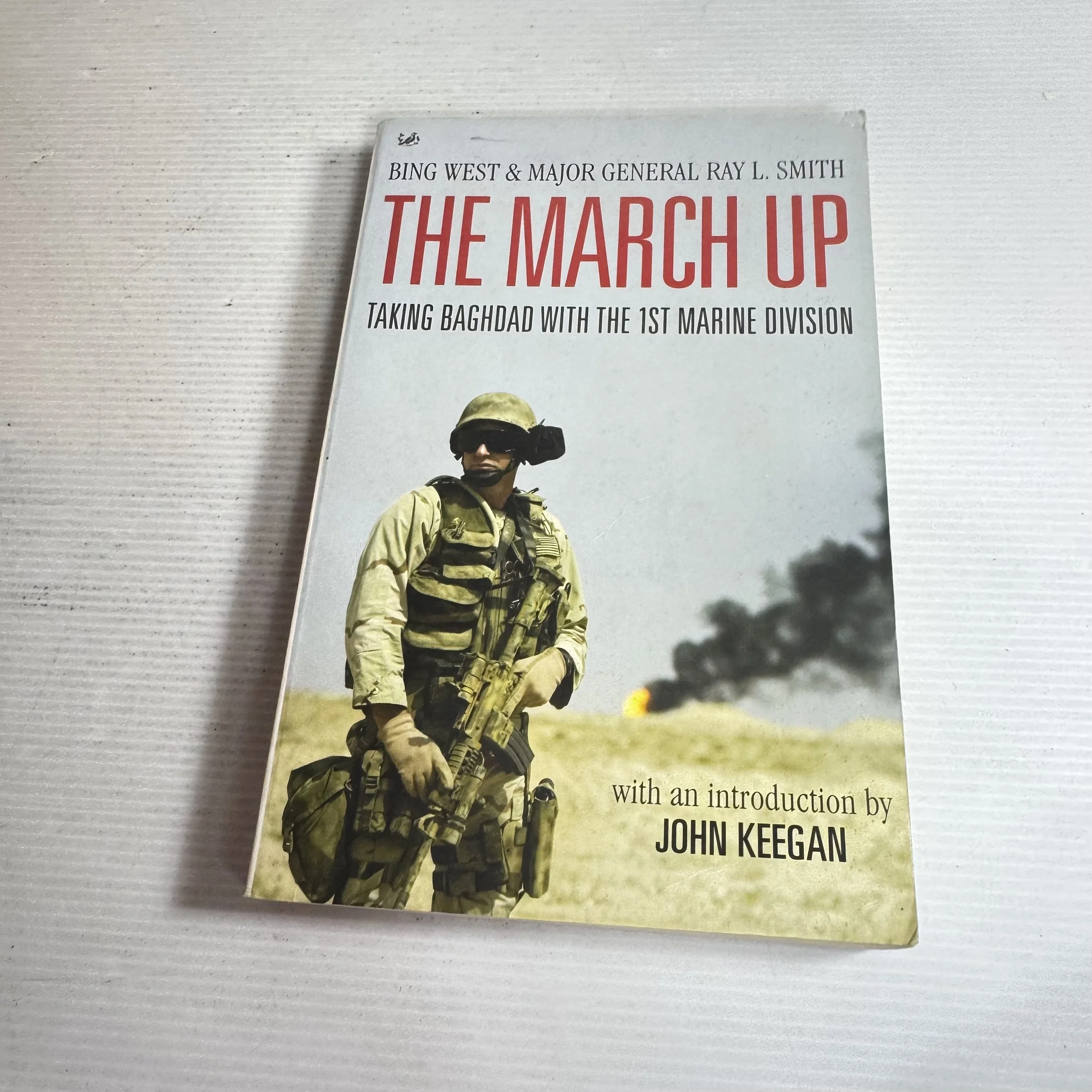 The March Up : Taking Baghdad With the 1st Marine Division - Bing West & Major General Ray L. Smith