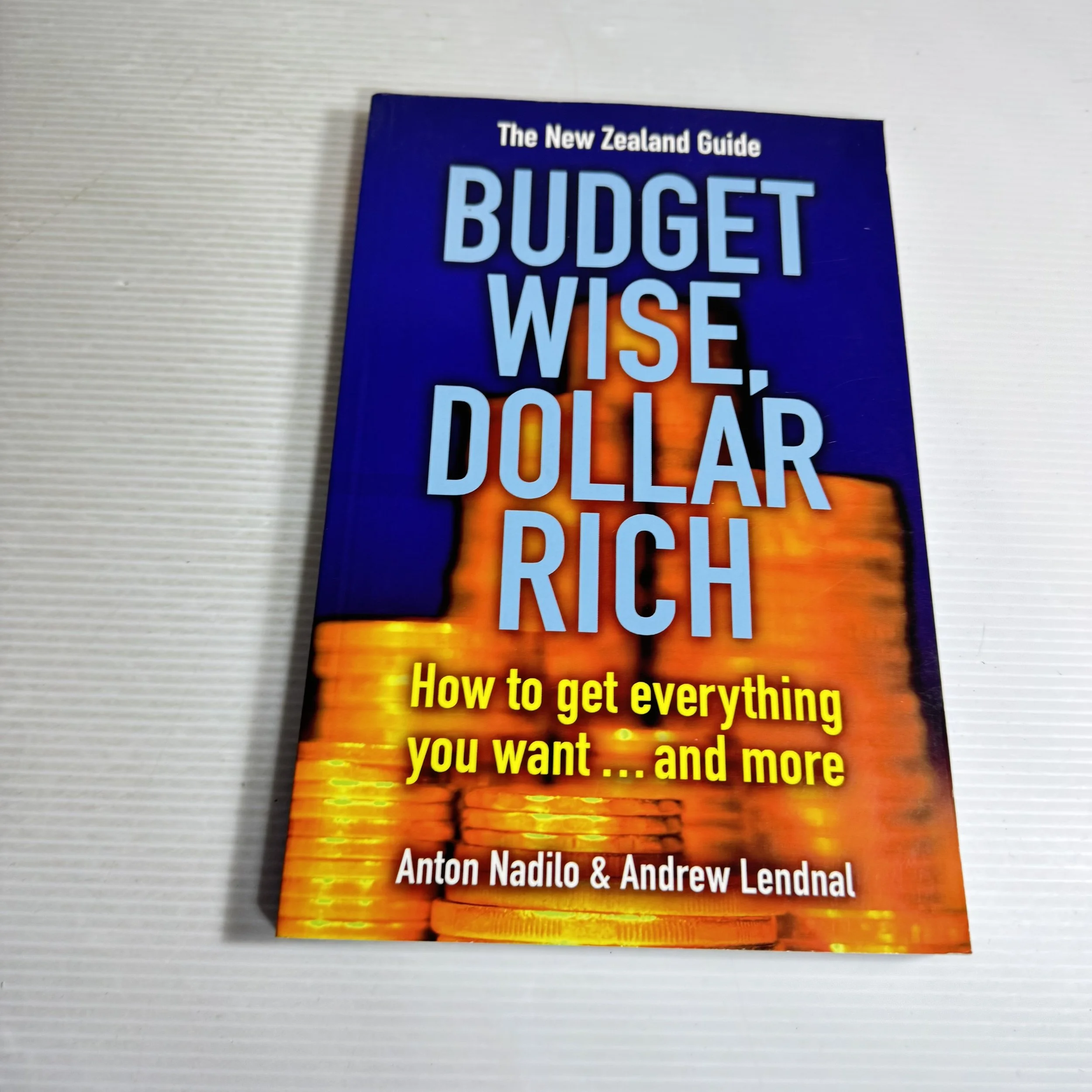 The New Zealand Guide Budget Wise, Dollar Rich - Anton Nadilo & Andrew Lendnal