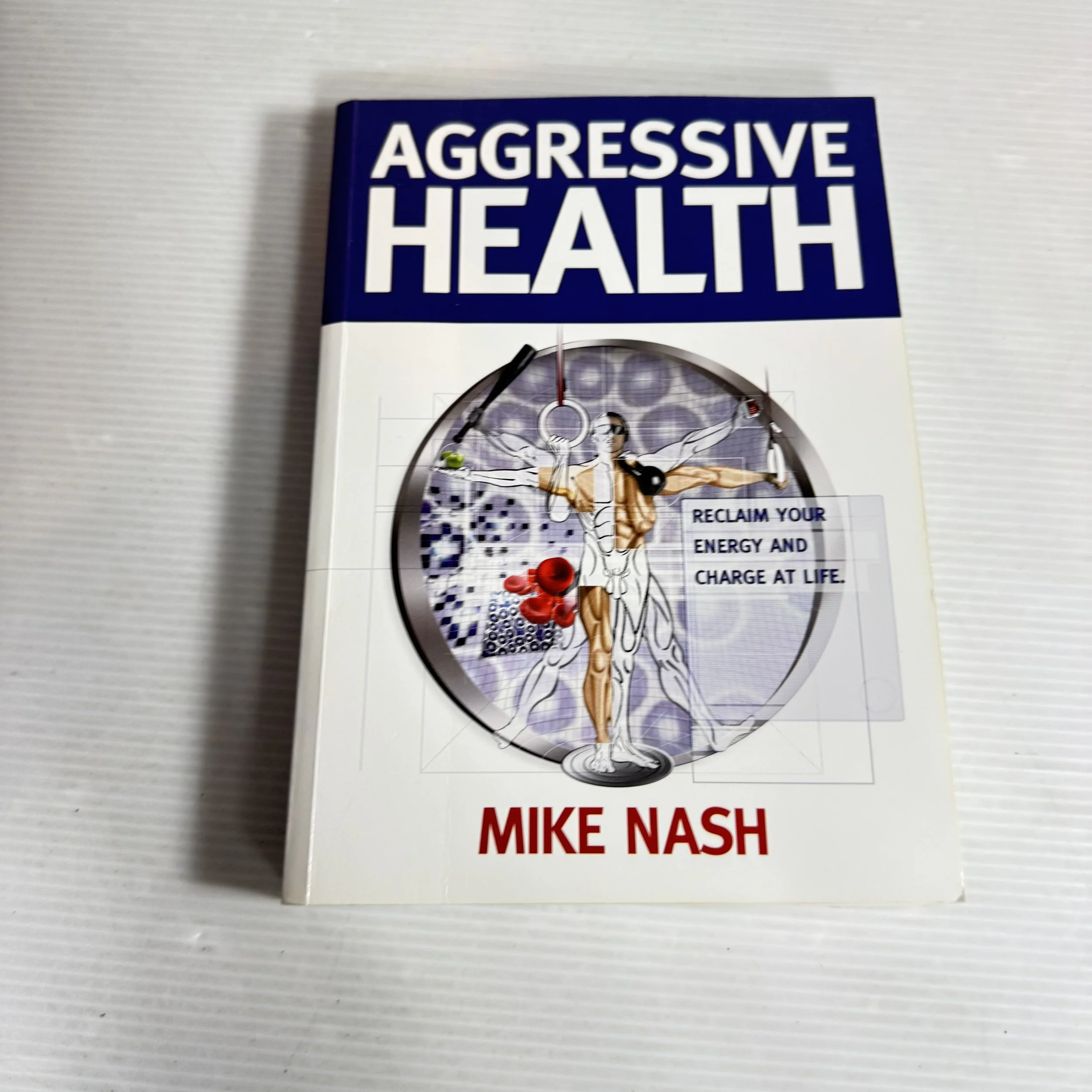 Aggressive Health : Reclaim Your Energy and Charge At Life - Mike Nash