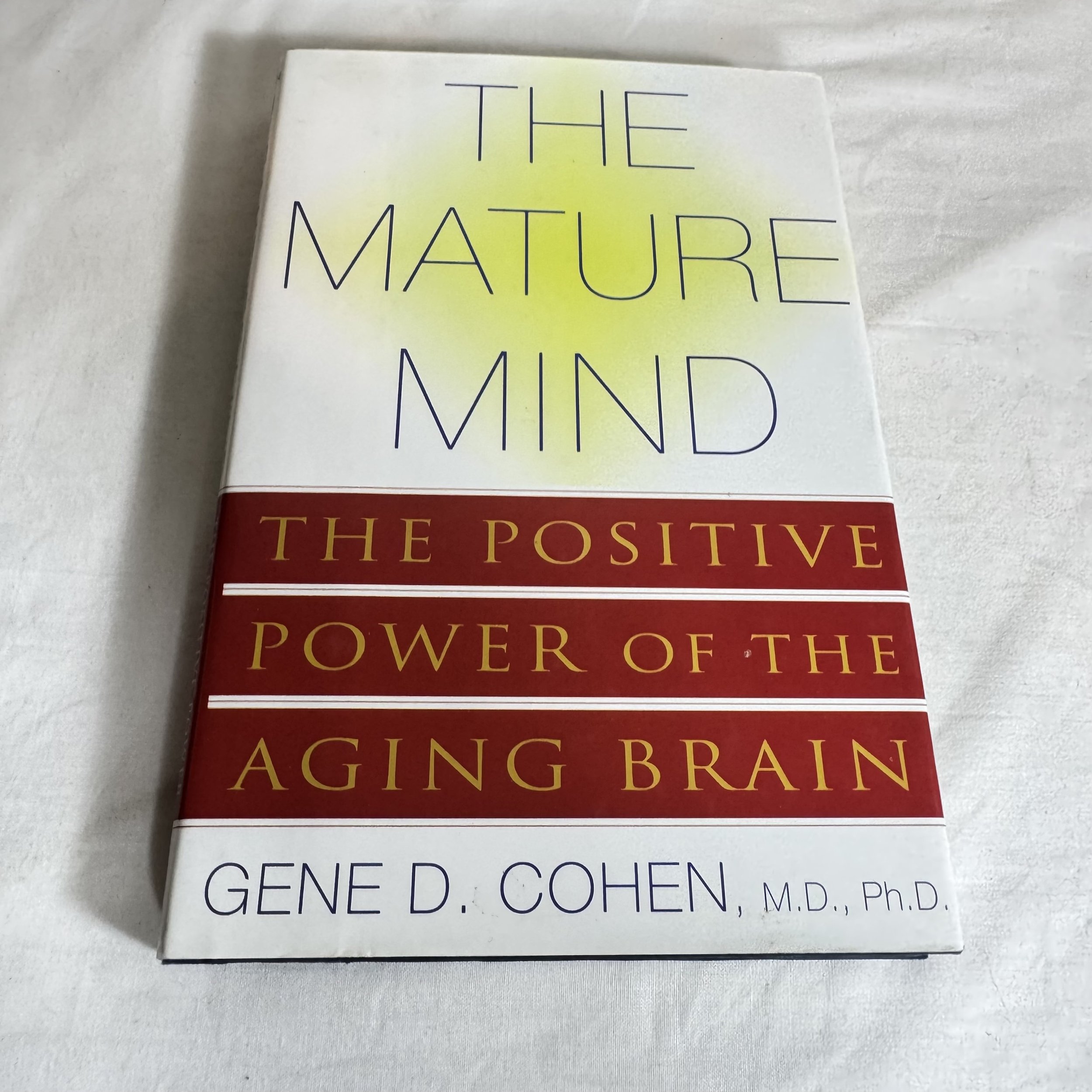 The Mature Mind : The Positive Power of the Aging Brain - Gene D. Cohen