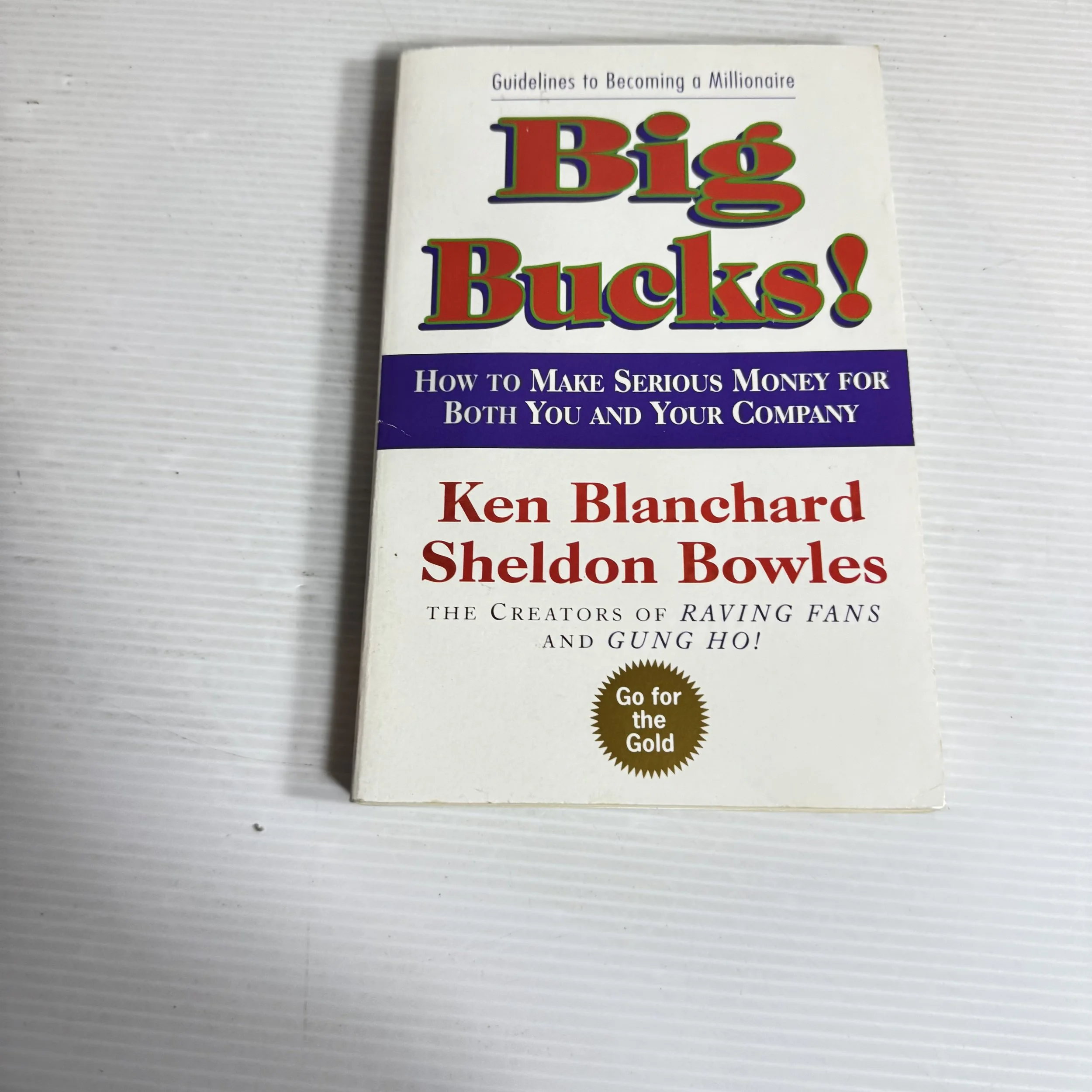 Big Bucks : How To Make Serious Money for Both You and Your Company - Ken Blanchard & Sheldon Bowles