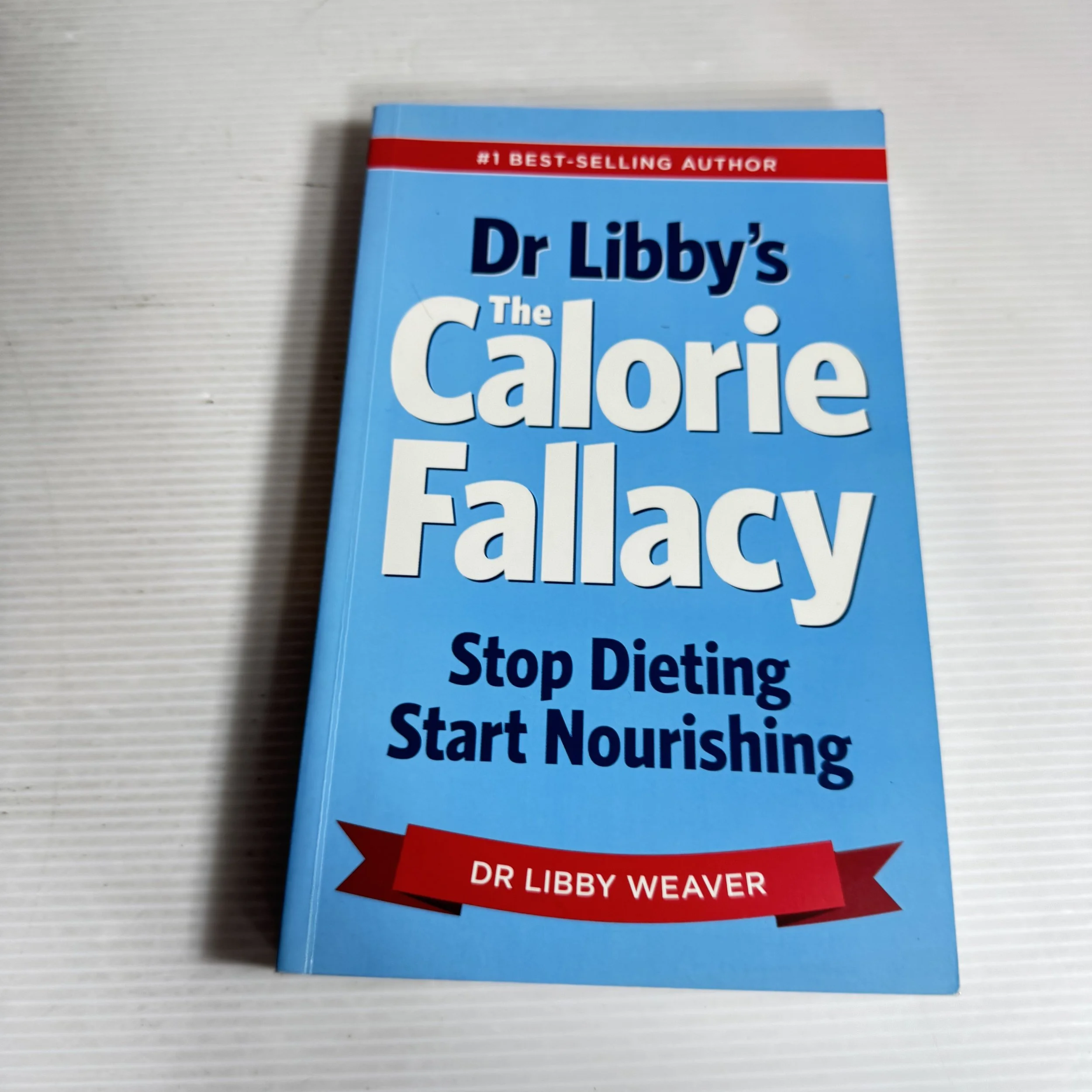 Dr Libby's The Calorie Fallacy: Stop Dieting Start Nourishing - Dr Libby Weaver