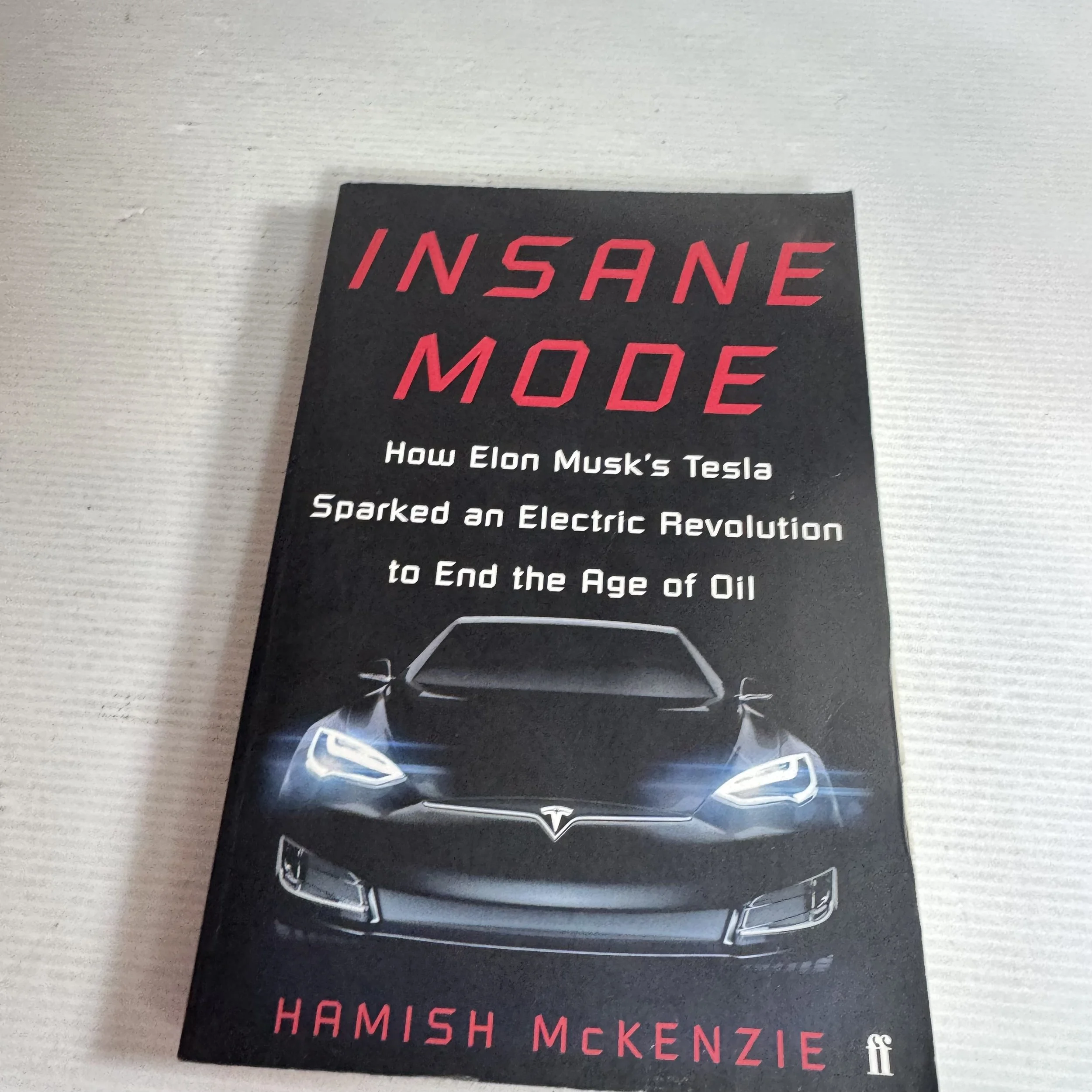 Insane Mode : How Elon Musk's Tesla Sparked an Electric Revolution to End the Age of Oil - Hamish McKenzie