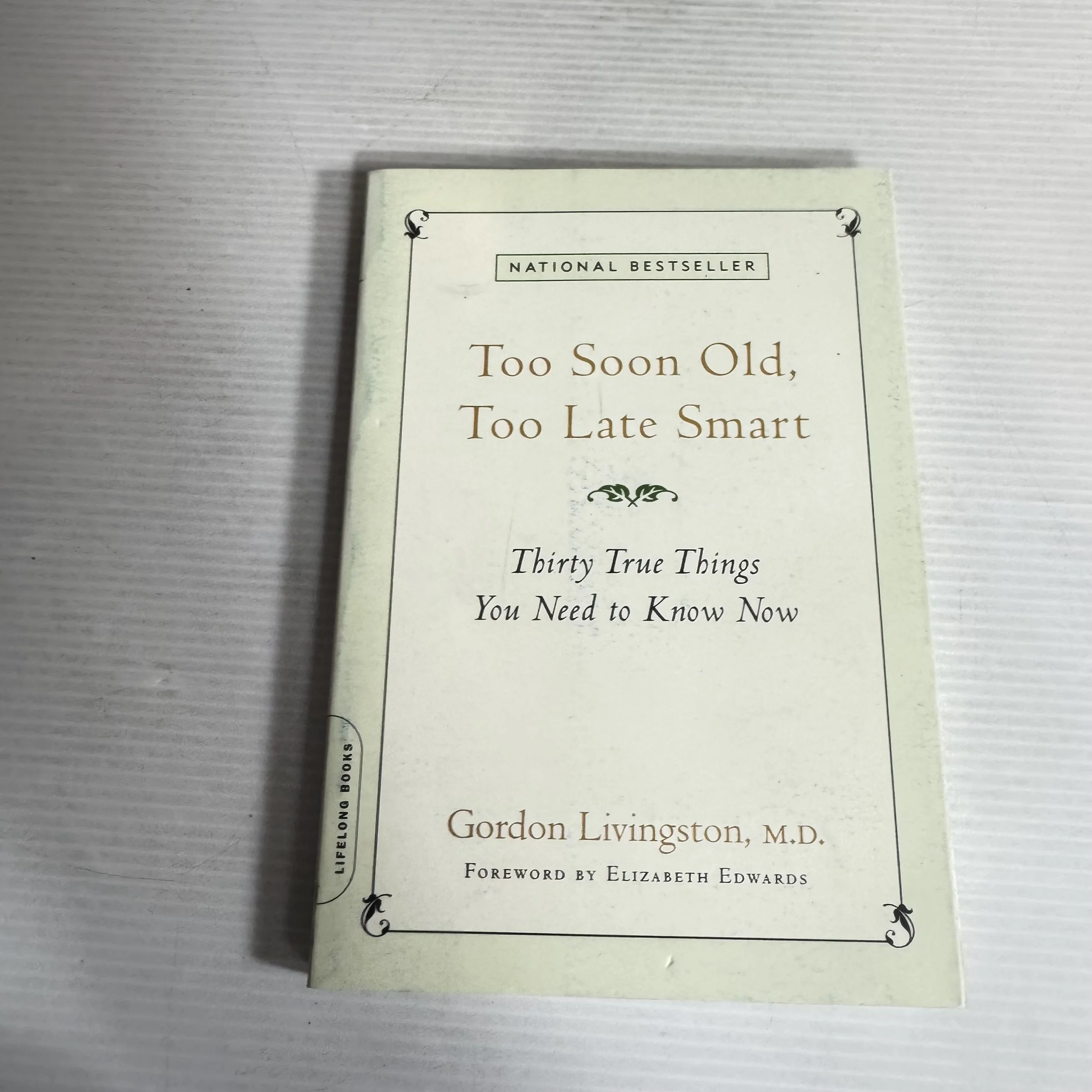 Too Soon Old, Too Late Smart : Thirty True Things You Need to Know Now - Gordon Livingston, M. D.