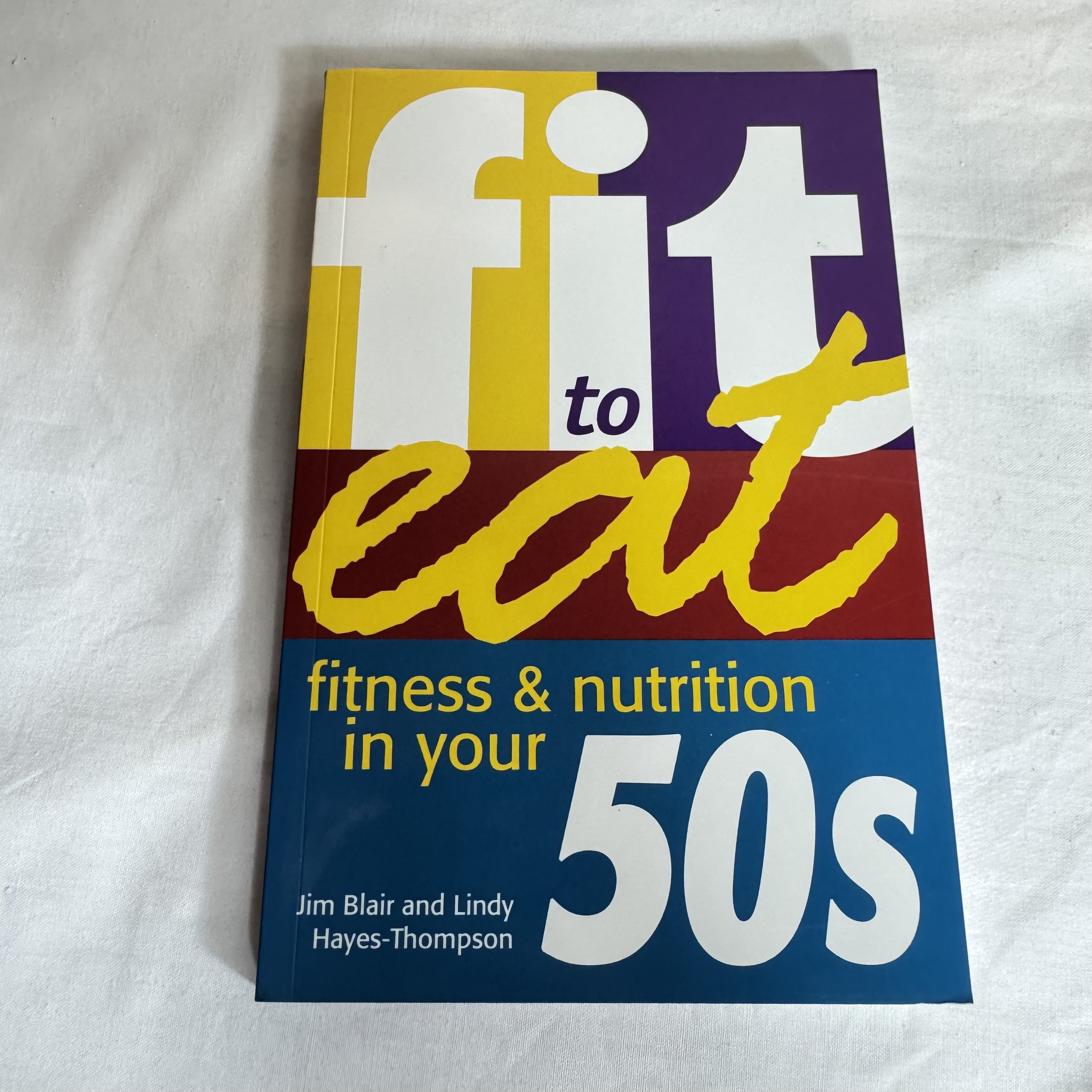 Fit to Eat : Fitness & Nutrition in Your 50's - Jim Blair & Lindy Hayes-Thompson