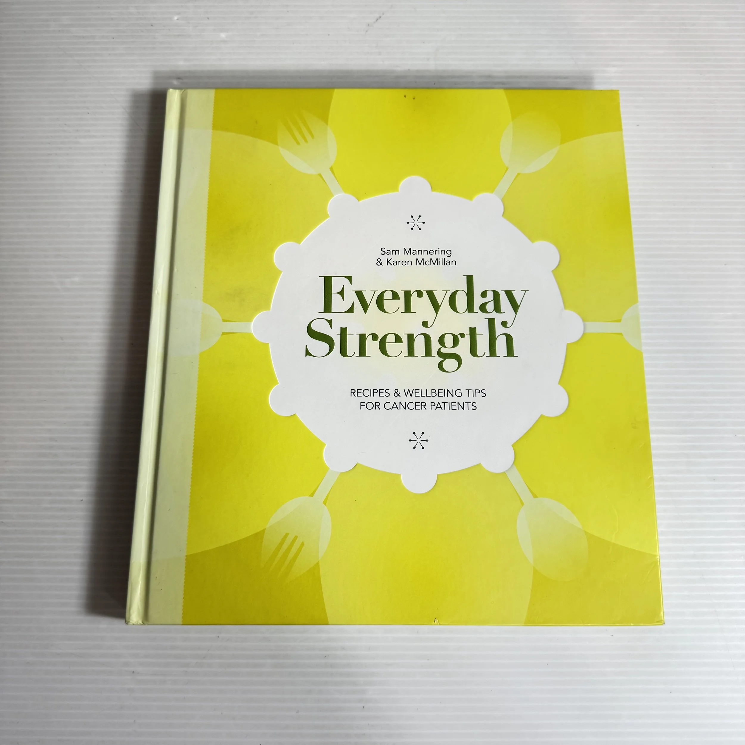 Everyday Strength: Recipes & Wellbeing Tips For Cancer Patients - Sam Mannering & Karen McMillan