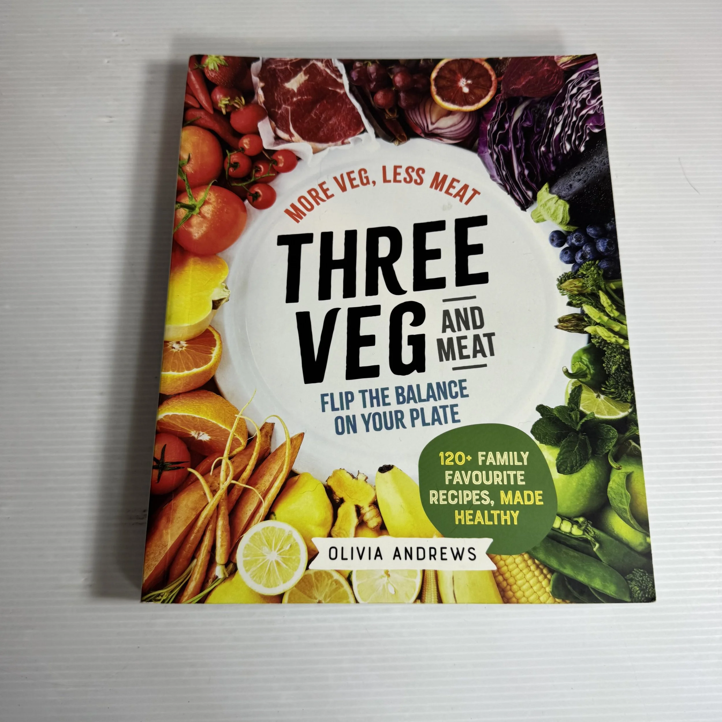Three Veg and Meat : More Veg, Less Meat : Flip the Balance on Your Plate - Olivia Andrews