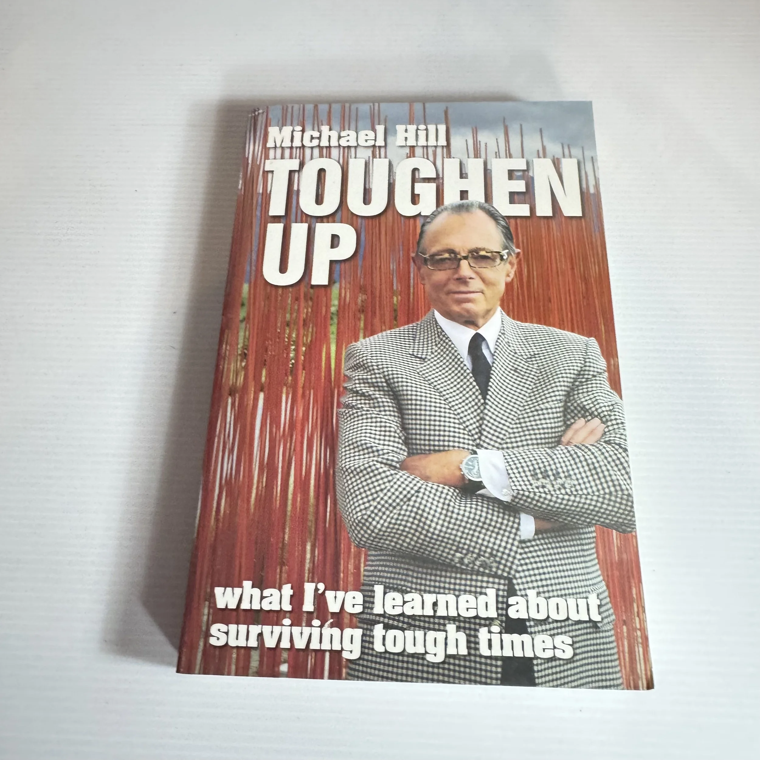 Toughen Up : What I've Learned about Surviving Tough Times - Michael Hill