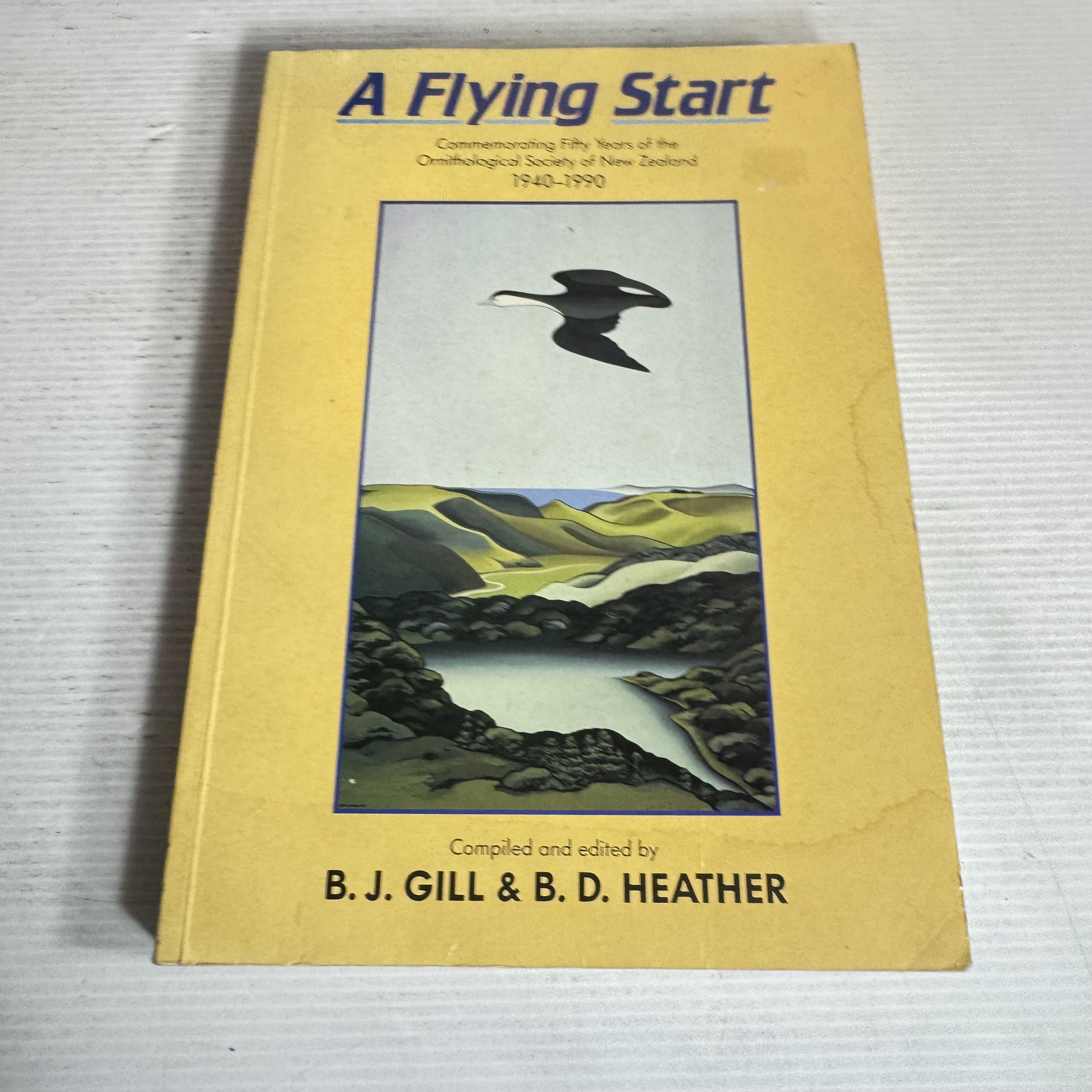 A Flying Start : Commemorating Fifty Years of the Ornithological Society of New Zealand 1940-1990 - B. J. Gill & B. D. Heather