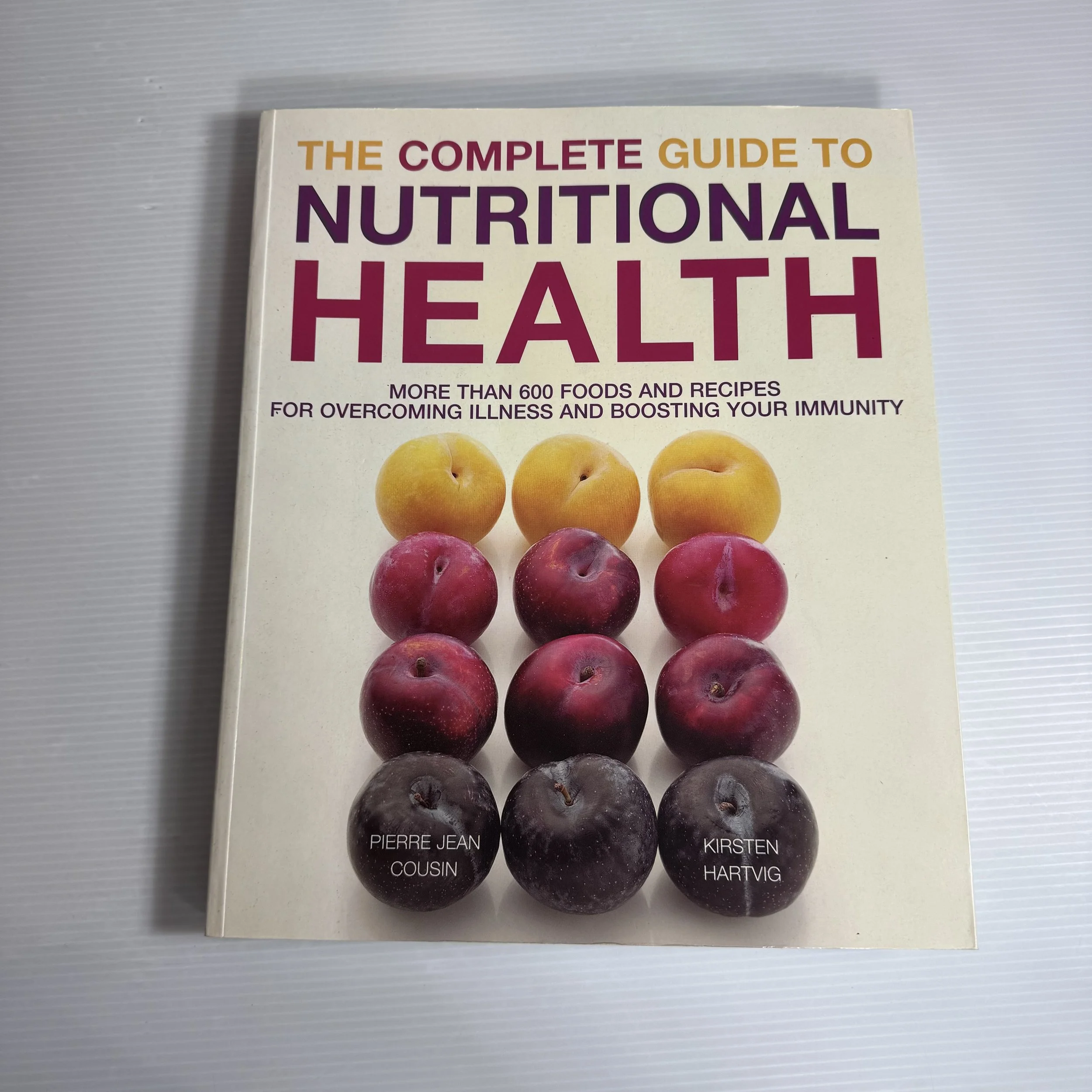 The Complete Guide to Nutritional Health : More than 600 Foods & Recipes for Overcoming Illness and Boosting Your Immunity - Pierre Jean Cousin & Kirsten Hartvig