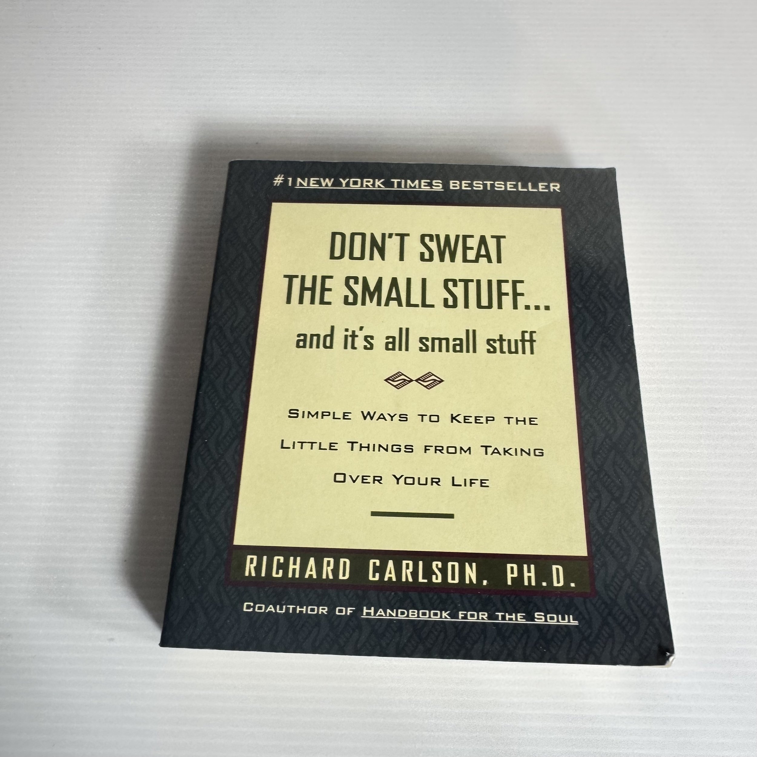 Don't Sweat The Small Stuff.... and It's All Small Stuff - Richard Carlson, Ph.D.