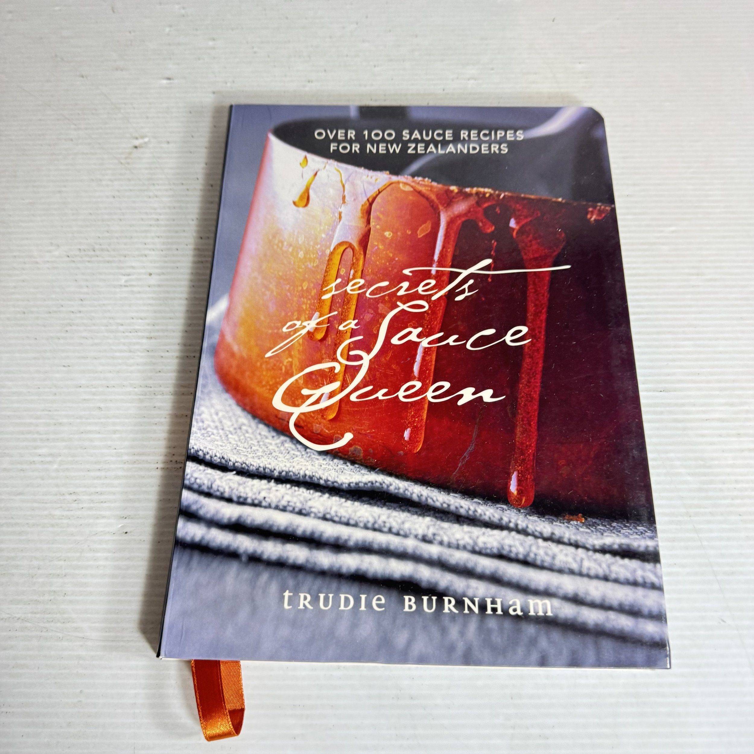 Secrets of a Sauce Queen : Over 100 Sauce Recipes for New Zealanders - Trudie Burnham