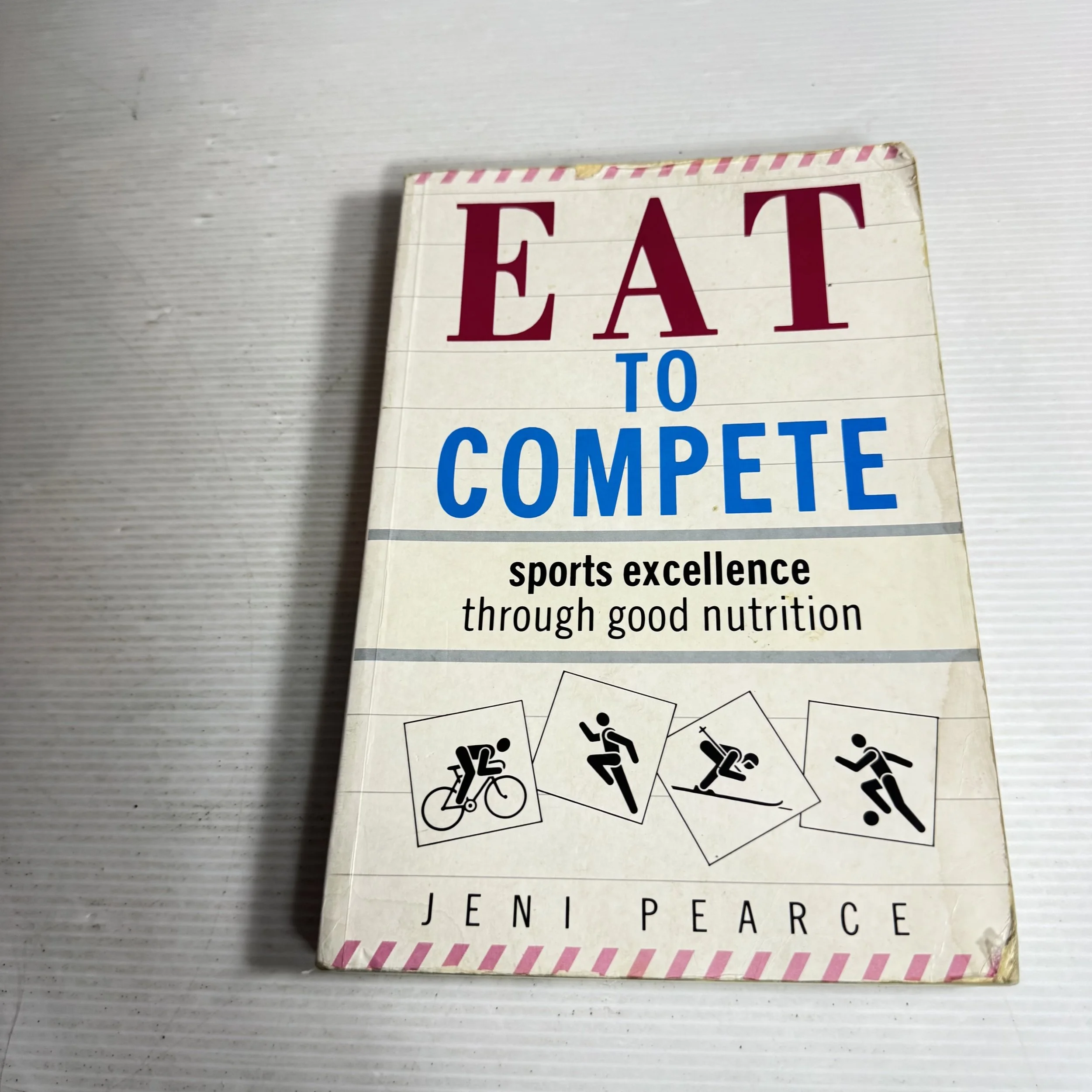 Eat To Compete : Sports Excellence Through Good Nutrition - Jeni Pearce
