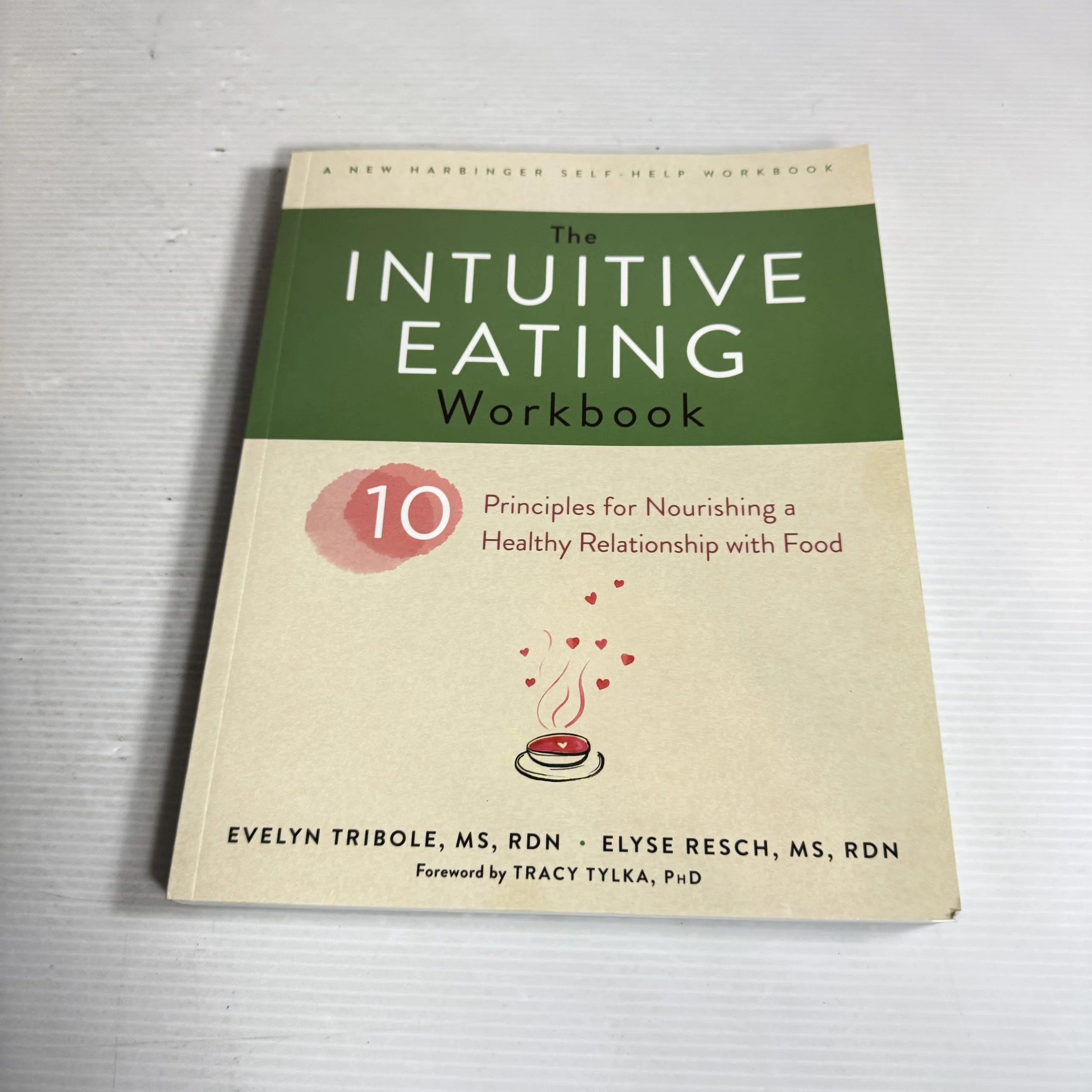 The Intuitive Eating Workbook : 10 Principles for Nourishing a Healthy Relationship with Food - Evelyn Tribole, MSc, RDN & Elyse Resch, MS RDN
