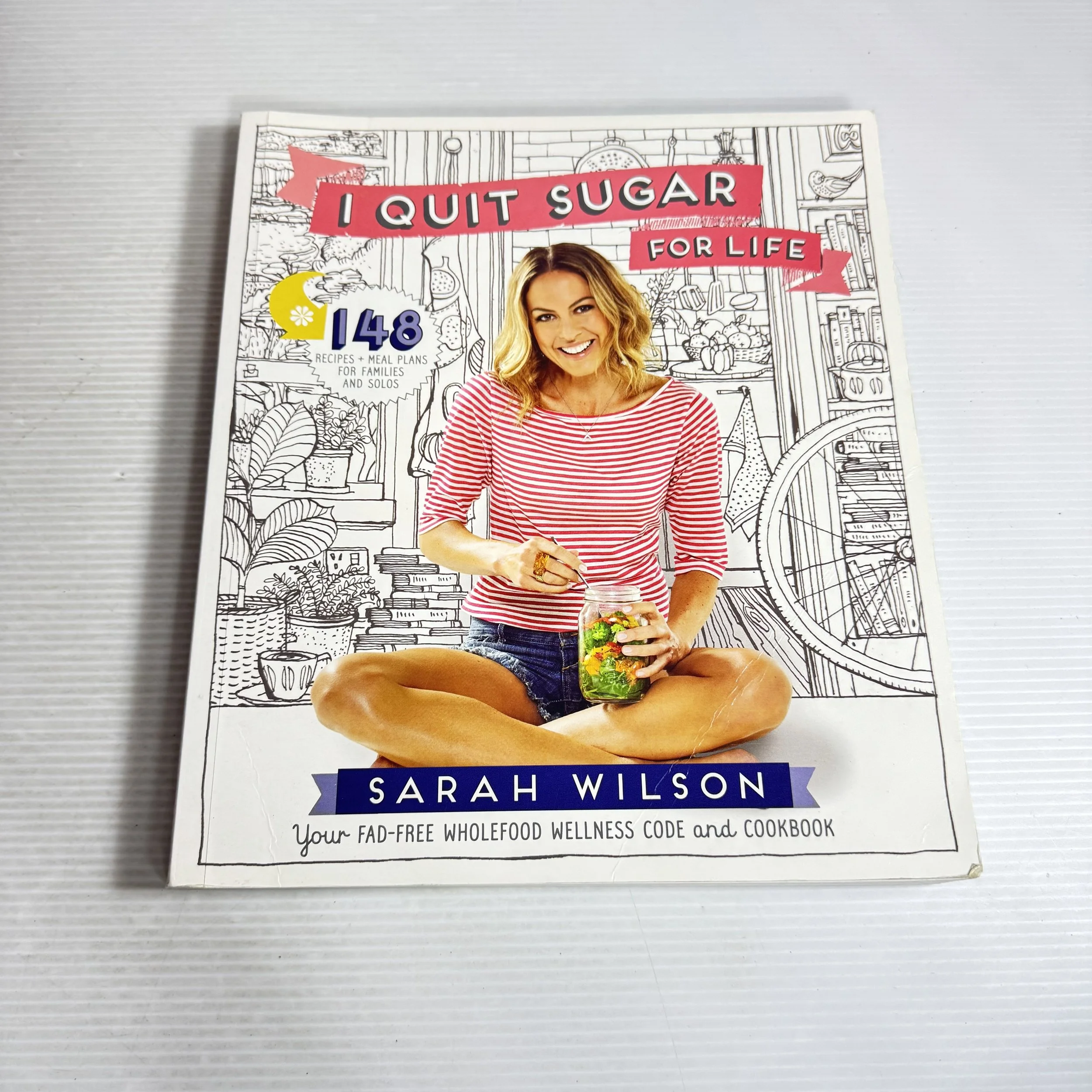 I Quit Sugar for Life : Your Fad-Free Wholefood Wellness Code and Cookbook - Sara Wilson