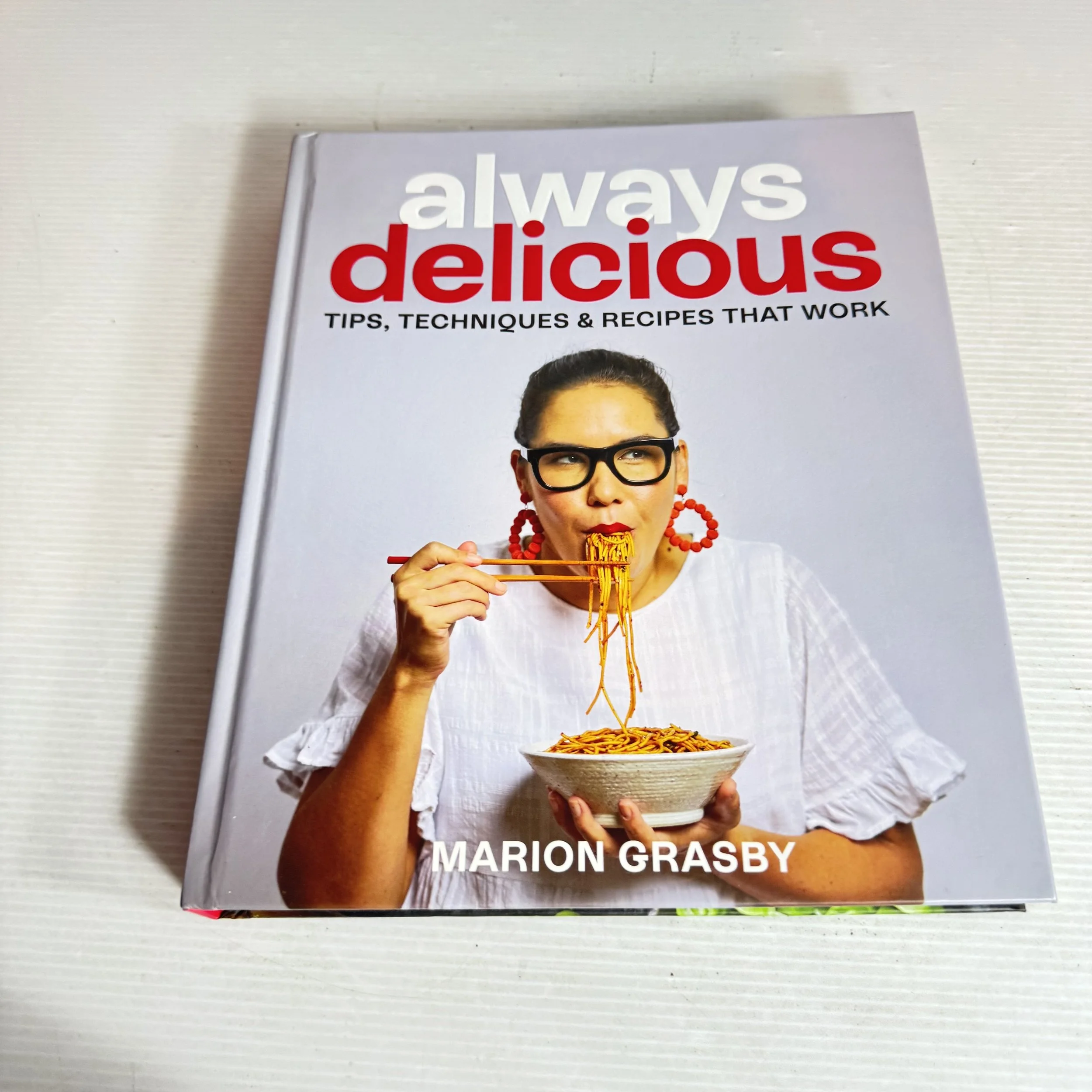 Always Delicious : Tips, Techniques & Recipes That Work - Marion Grasby