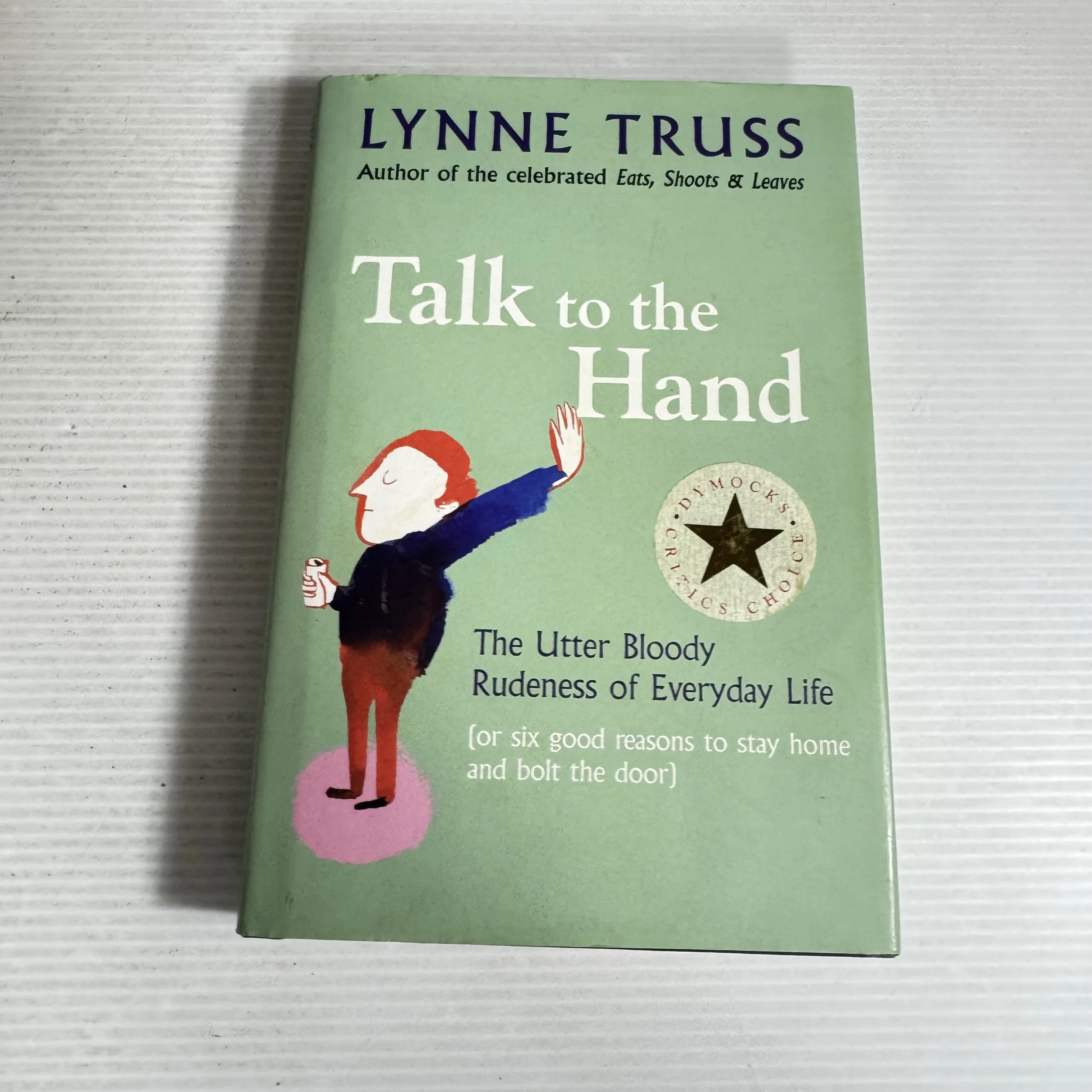 Talk to the Hand : The Utter Bloody Rudeness of Everyday Life - Lynne Truss