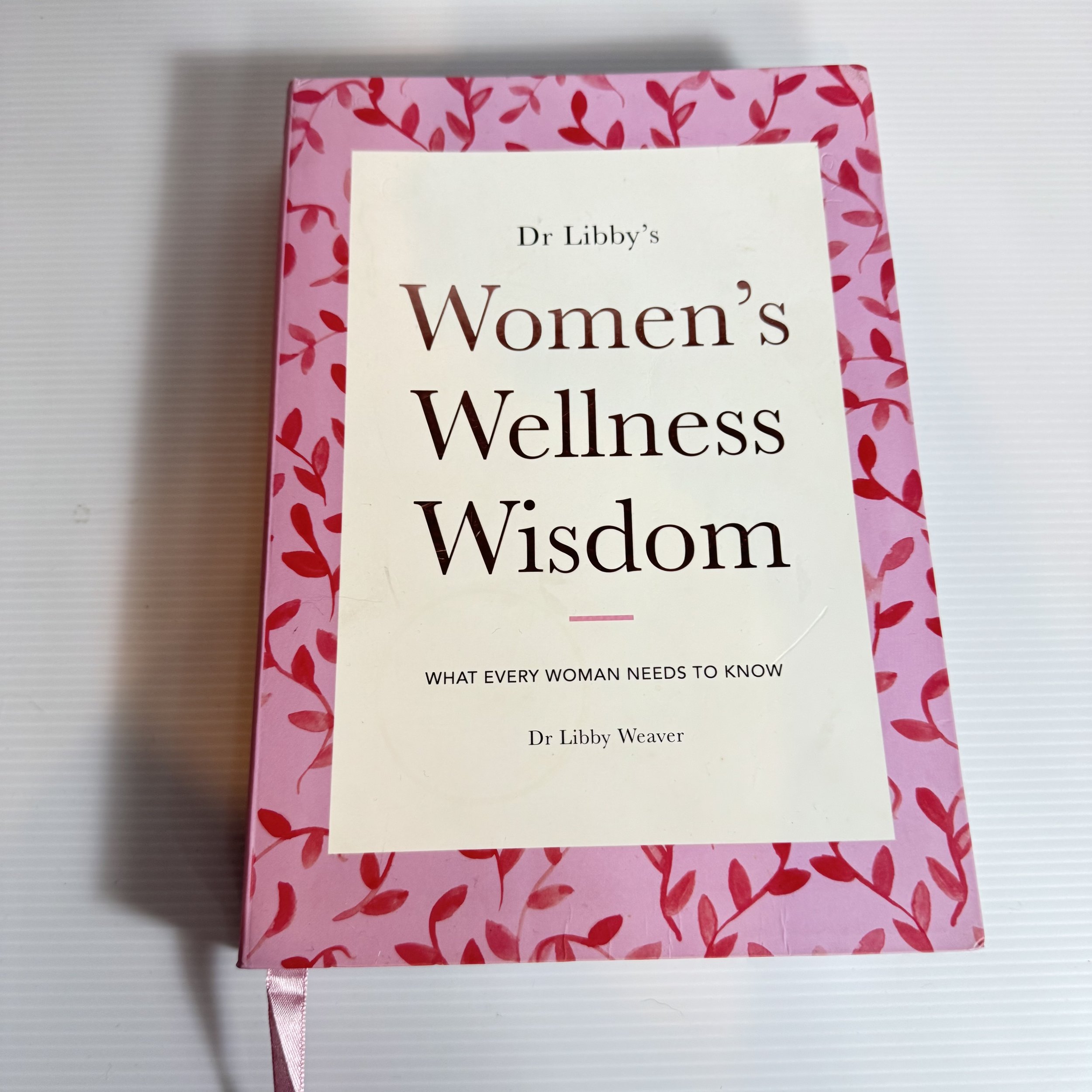 Women's Wellness Wisdom : What Every Woman Needs To Know - Dr Libby Weaver