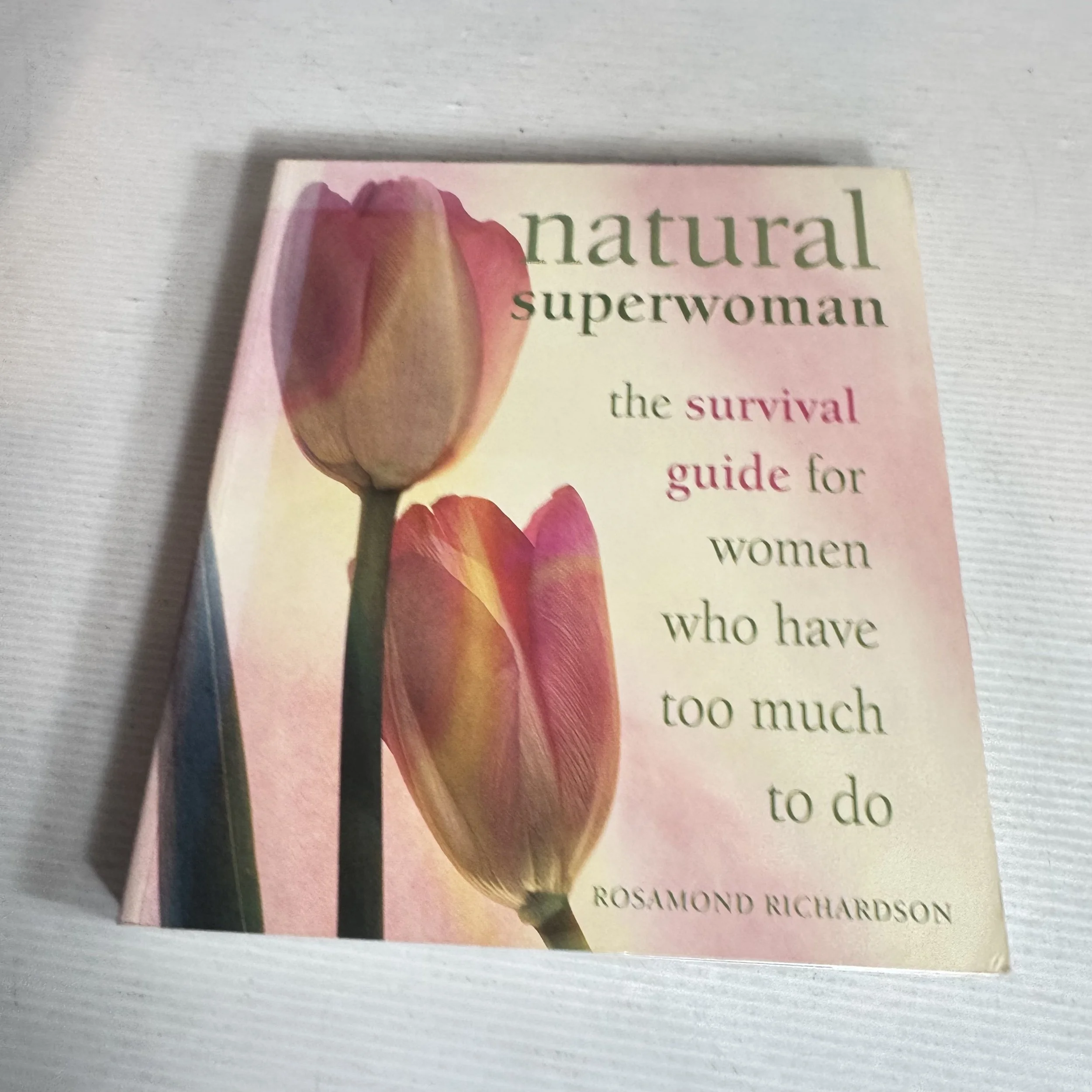 Natural Superwoman : The Survival Guide for Women Who Have Too Much To Do - Rosamond Richardson