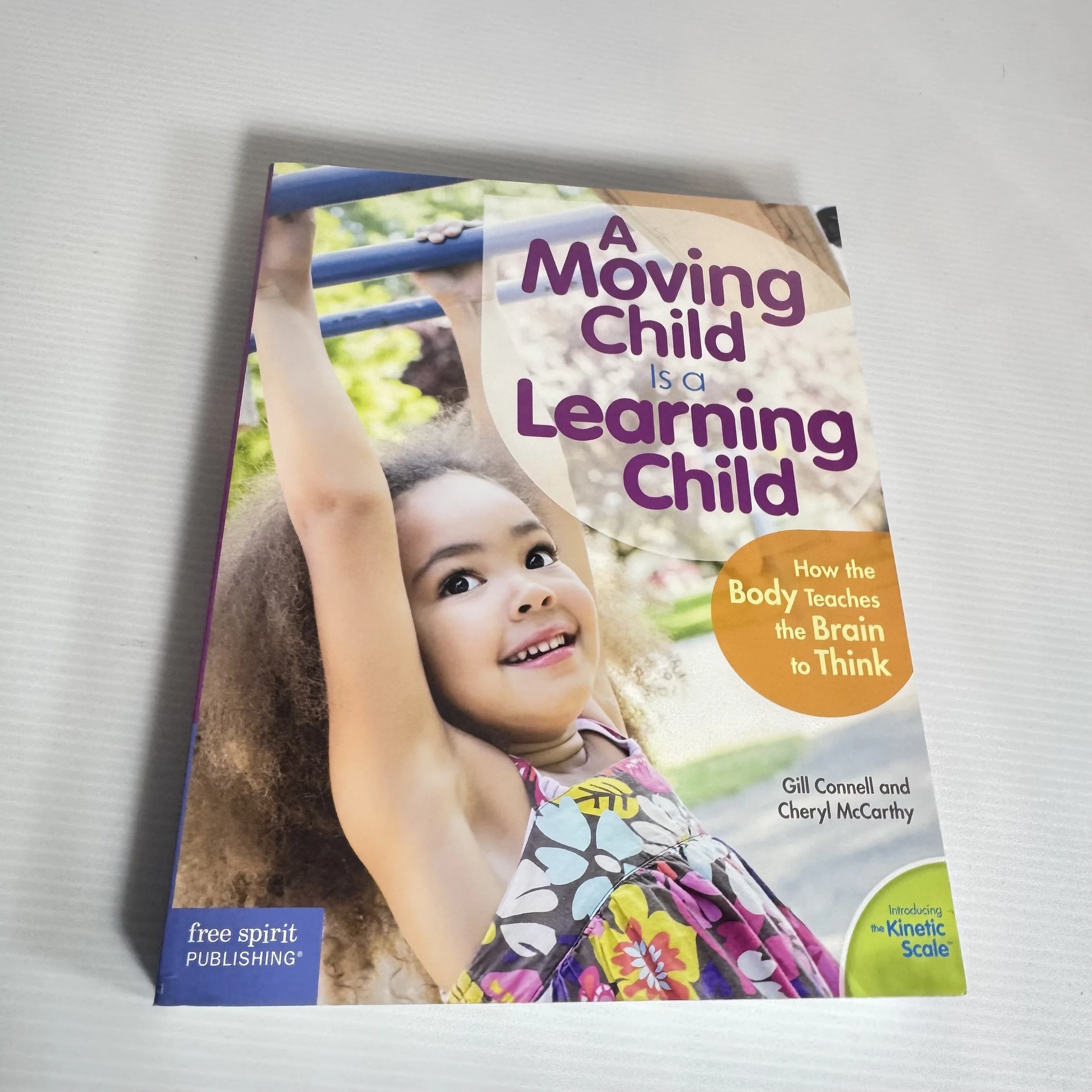 A Moving Child is a Learning Child : How the Body Teaches the Brain to Think - Gill Connell & Cheryl McCarthy