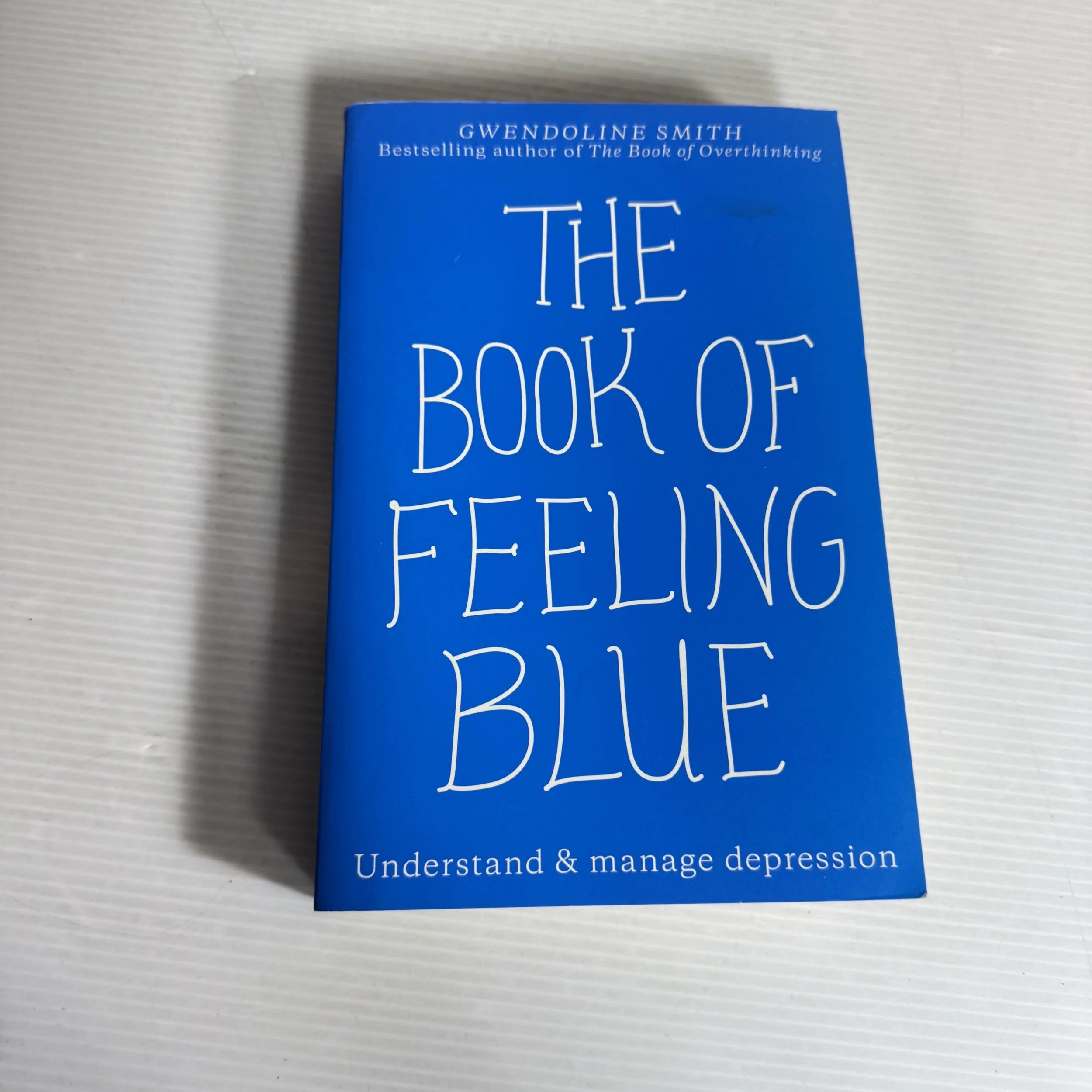 The Book of Feeling Blue : Understand & Manage Depression - Gwendoline Smith
