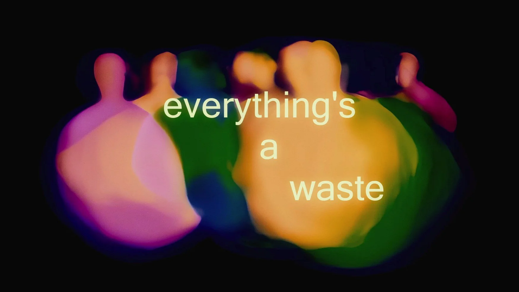 Colorful abstract blurred image of human silhouettes with the text 'everything's a waste' written across the center.