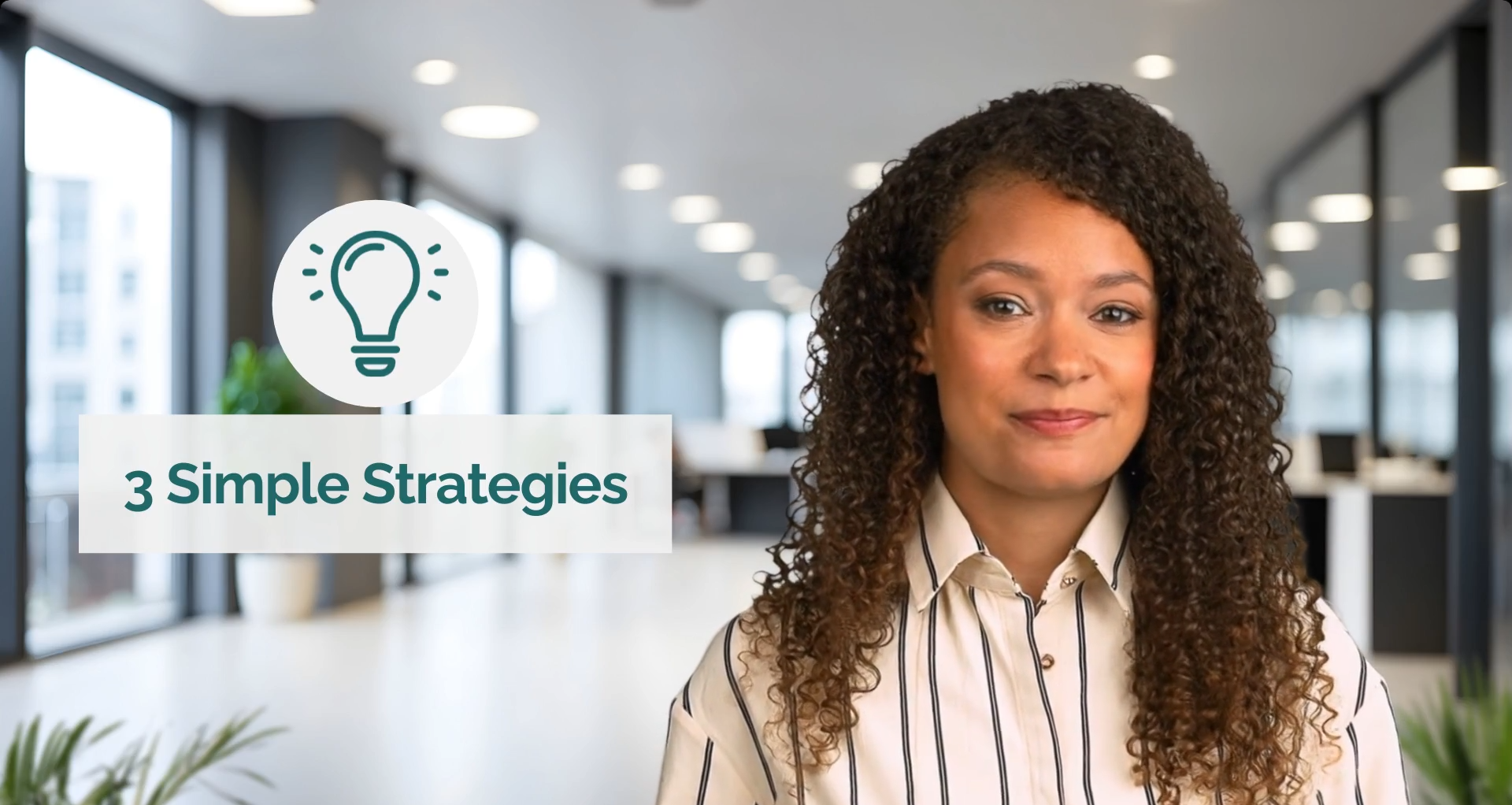 A woman with curly hair and a striped blouse in a modern office space with large windows and soft lighting, with overlay text that reads '3 Simple Strategies' and a lightbulb icon.