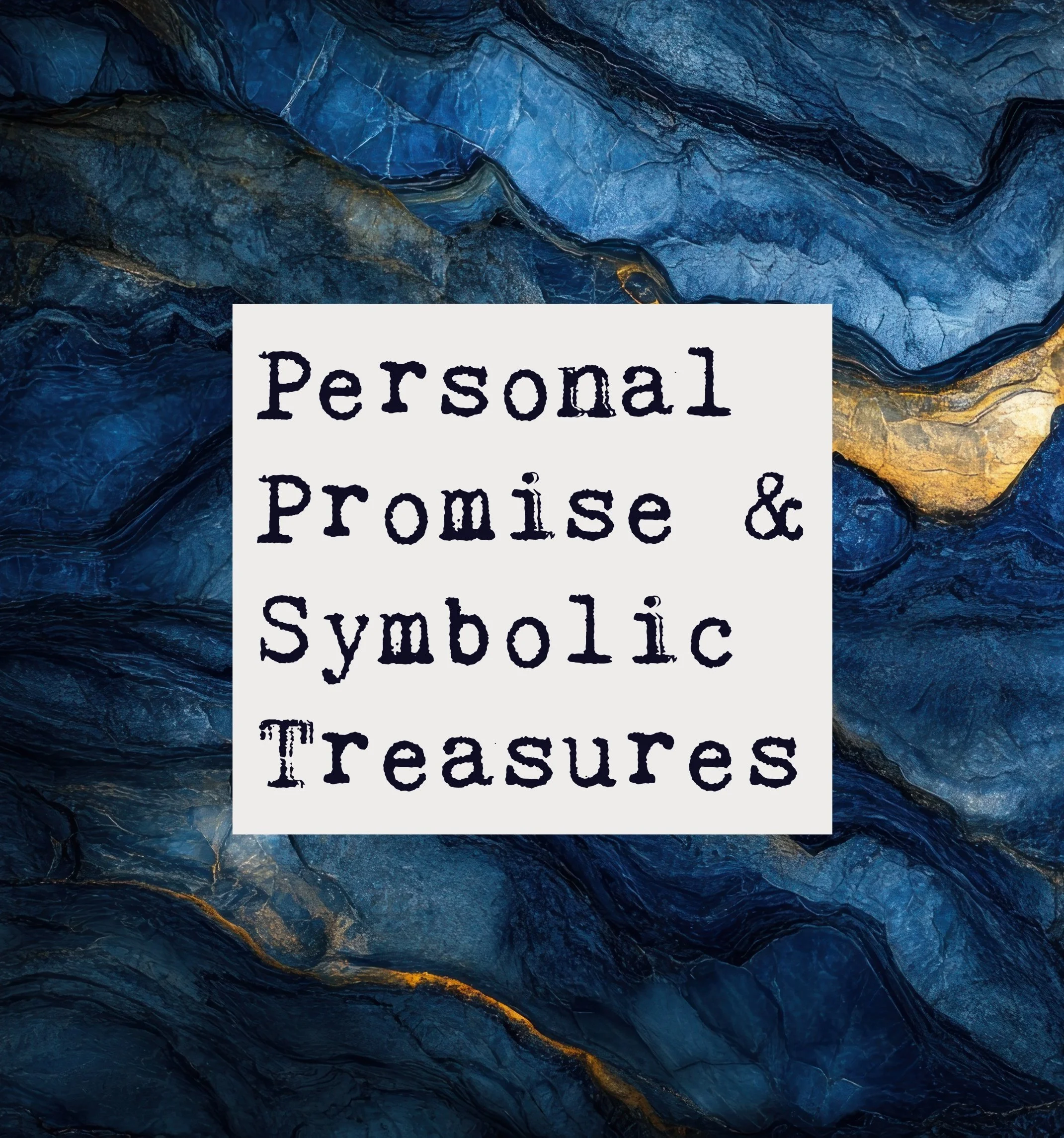 Personal Promise & Symbolic Treasures