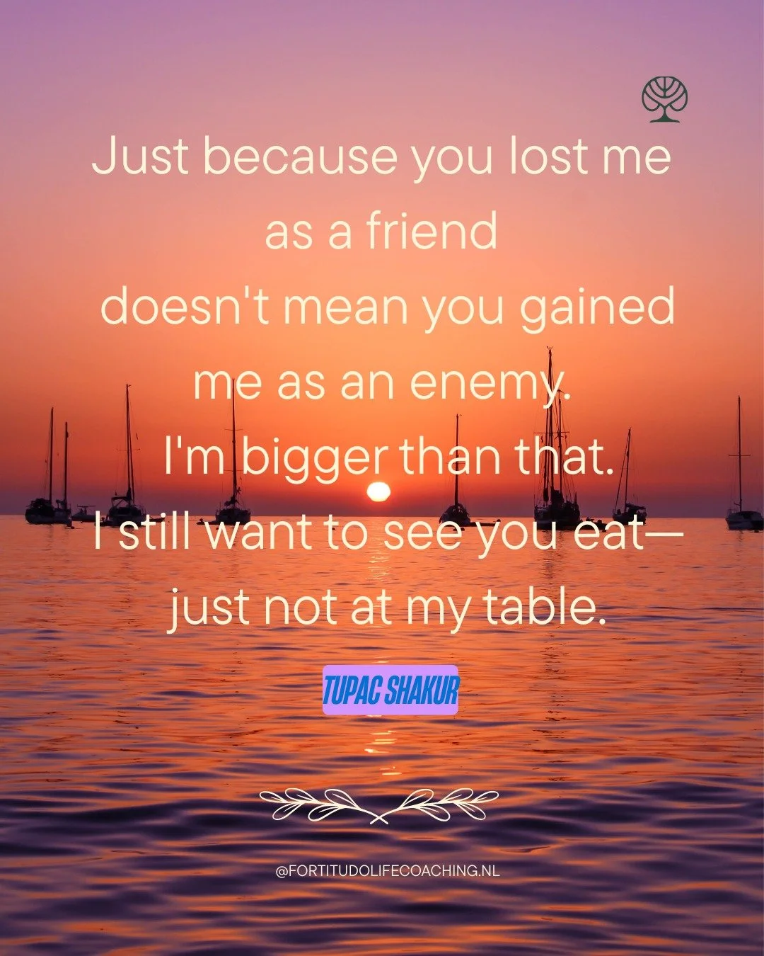 &Eacute;&eacute;n van mijn favoriete quotes is deze van 2Pac:

&quot;Het wil niet zeggen dat, omdat je me hebt verloren als vriend, je er een vijand bij hebt gekregen.
Ik sta daarboven.
Ik wil je nog steeds zien eten.
Maar niet meer aan mijn tafel.&q