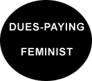 Image of a button that says "Dues-paying feminist"