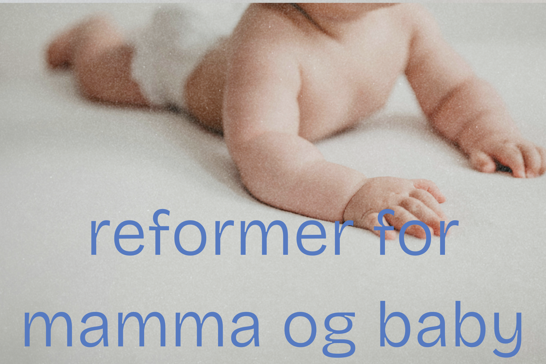 Reformer for mamma & baby