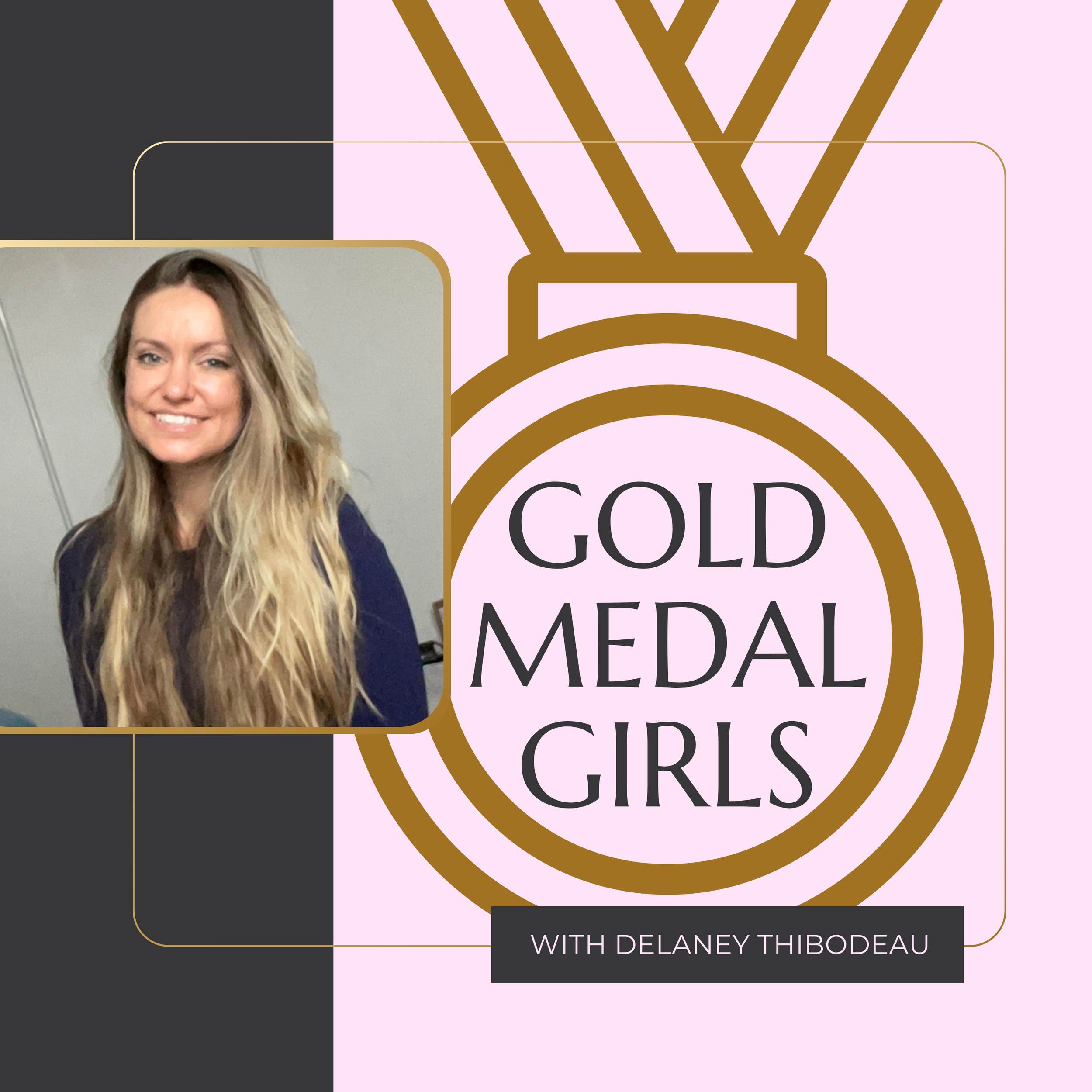 Photo of a woman with long blonde hair smiling, positioned next to a pink graphic with a gold medal outline and the text "GOLD MEDAL GIRLS". Below the graphic, it says "WITH DELANEY THIBODEAU."