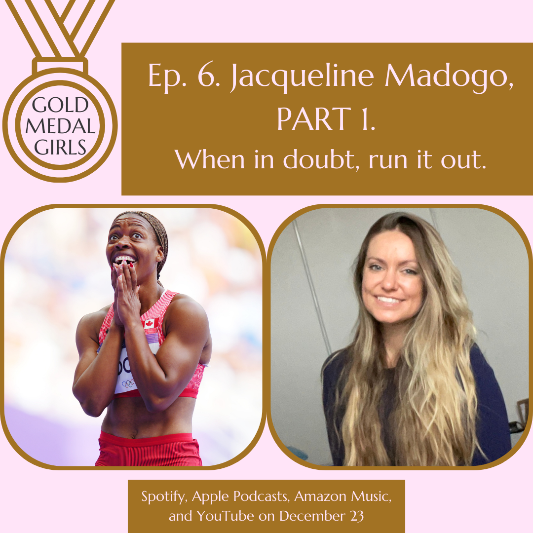 A promotional graphic for a podcast episode titled 'Ep. 6. Jacqueline Madogo, PART 1. When in doubt, run it out.' Features a smiling woman in athletic attire and a woman with long blonde hair and a dark top. The graphic includes text mentioning platforms like Spotify, Apple Podcasts, Amazon Music, and YouTube, and notes the episode release date as December 23. The background is light pink with brown accents, including a gold medal icon labeled 'GOLD MEDAL GIRLS.'